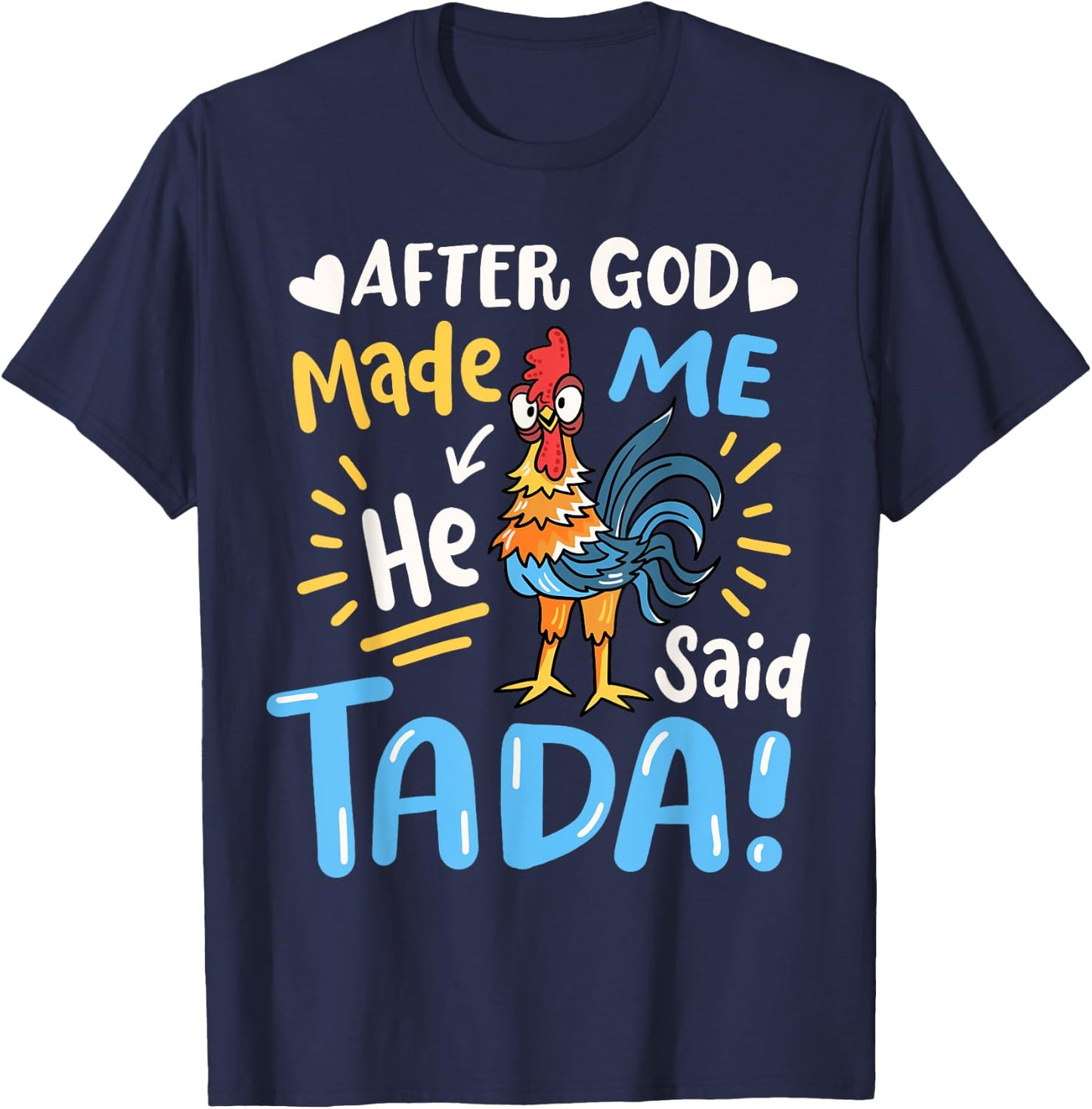 After God made Me He Said Ta Da Funny Chicken T-Shirt - T-Shirt | Navy
