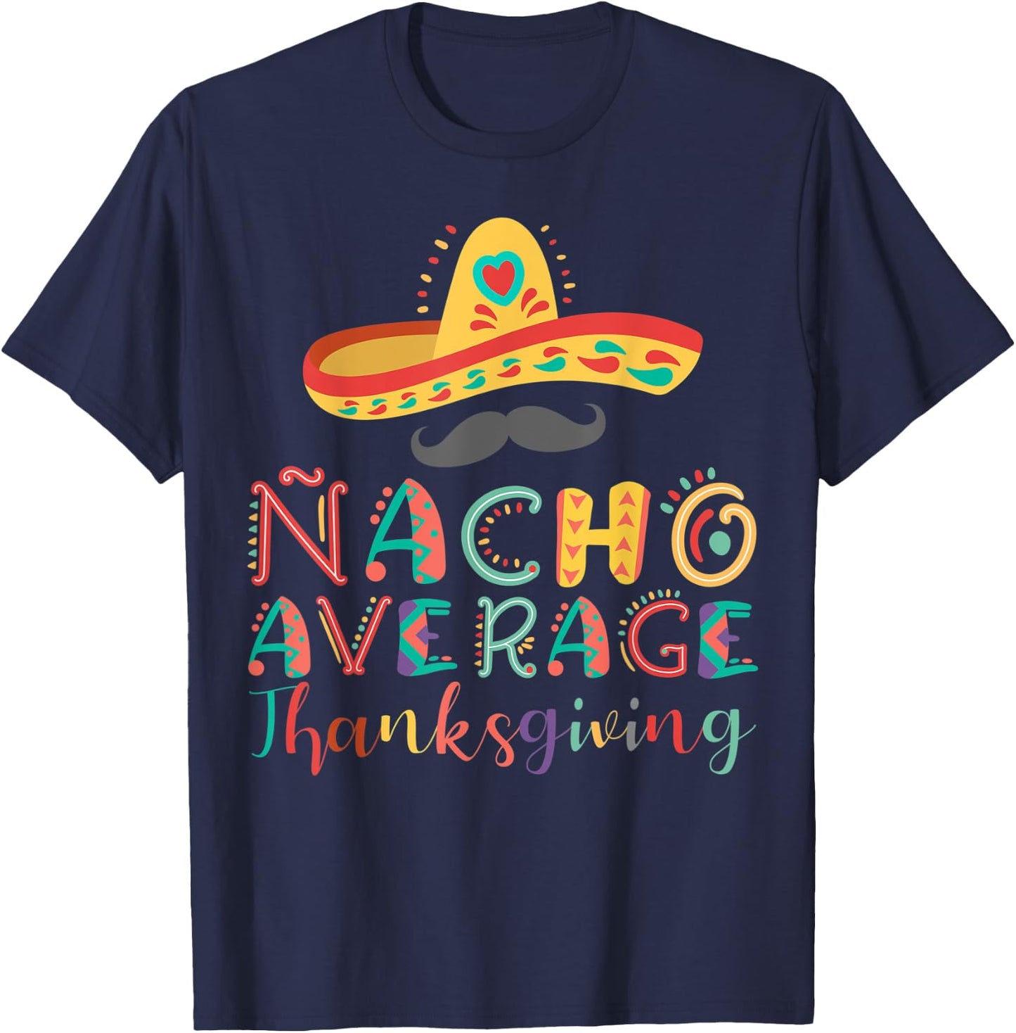 Nacho Average Thanksgiving Cinco De Mayo T-Shirt - T-Shirt | Navy