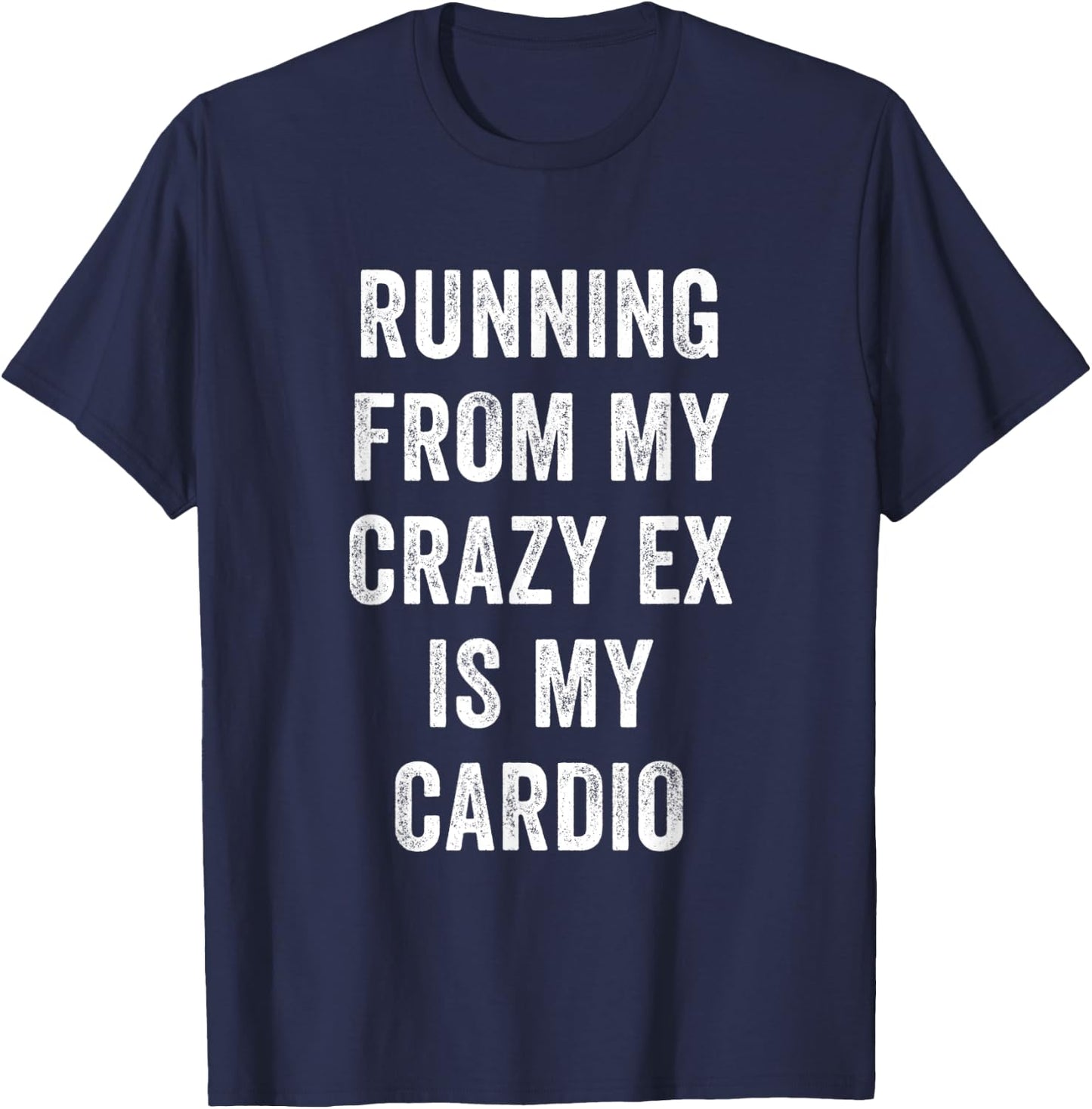 Funny Workout Running From My Crazy Ex is my Cardio T-Shirt - T-Shirt | Navy