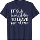 Its a beautiful day to leave me alone T-Shirt - T-Shirt | Navy