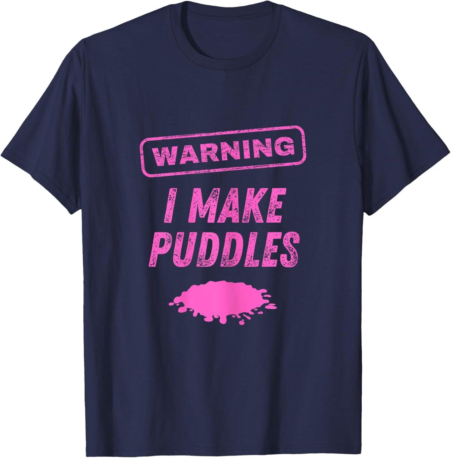 Warning I Make Puddles Funny Sex Joke Dirty Humor T-Shirt - T-Shirt | Navy