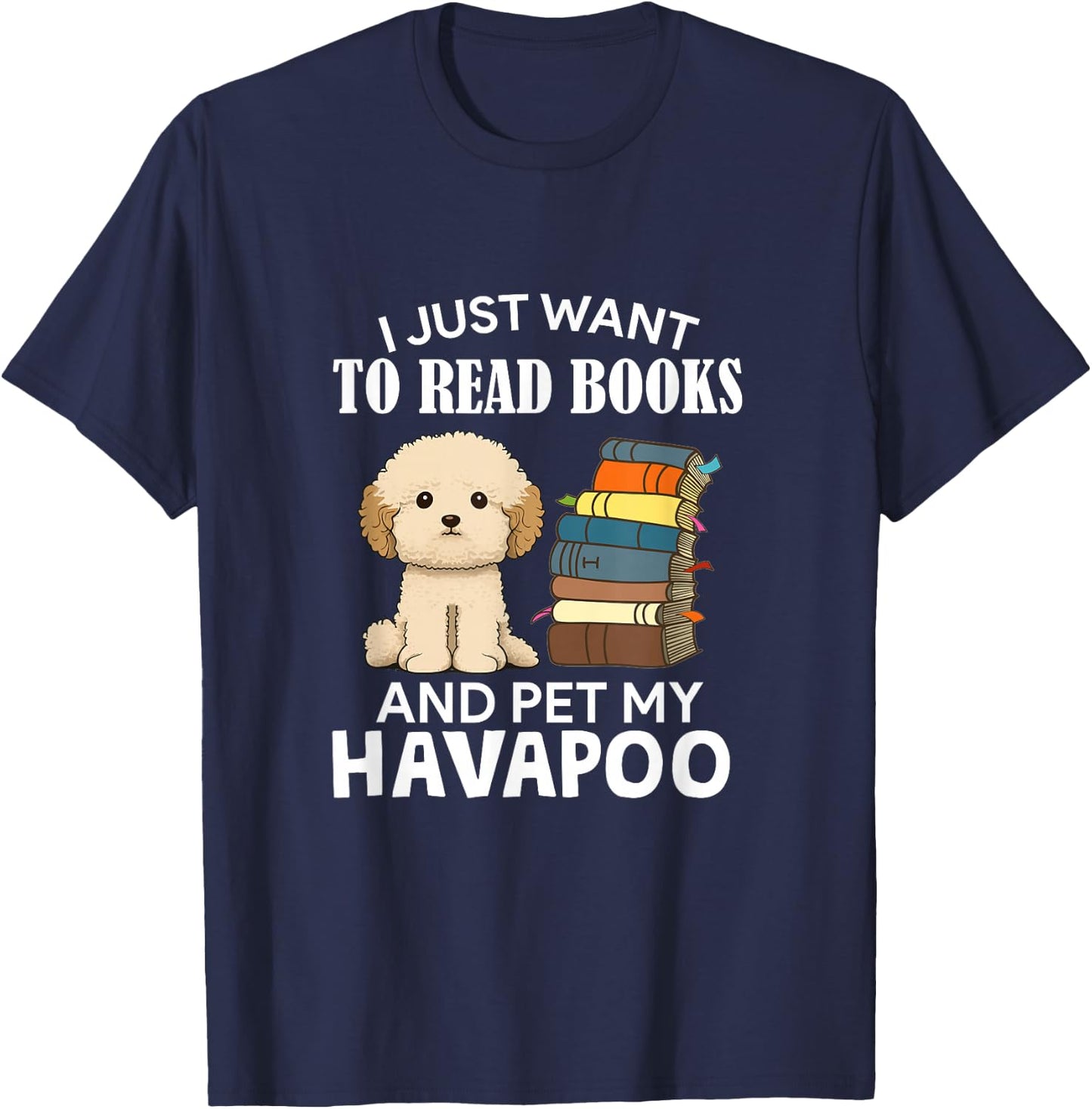 I Just Want To Read Books And Pet My Havapoo Dog Lover Owner Women Kids T-Shirt - T-Shirt | Navy