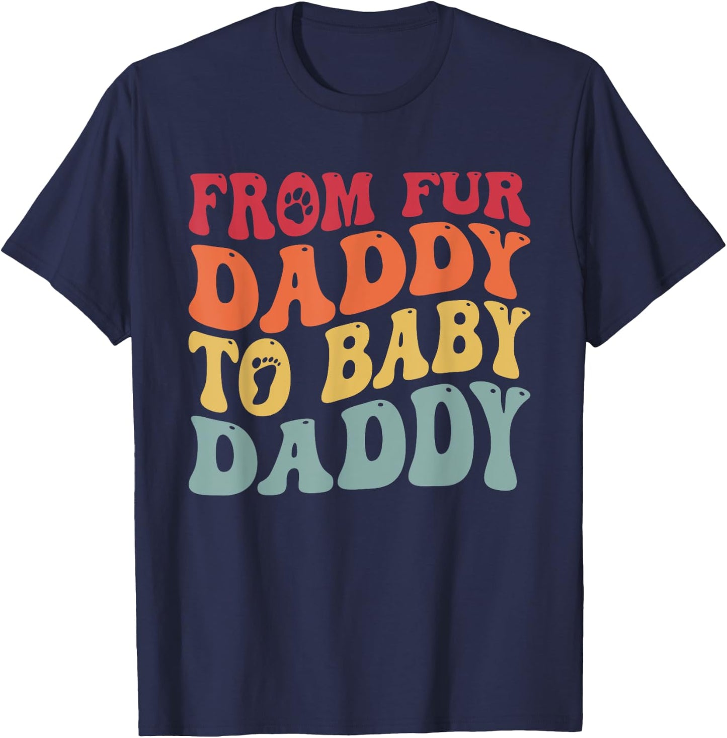 From Fur Daddy To Baby Daddy Funny Pregnancy T-Shirt - T-Shirt | Navy