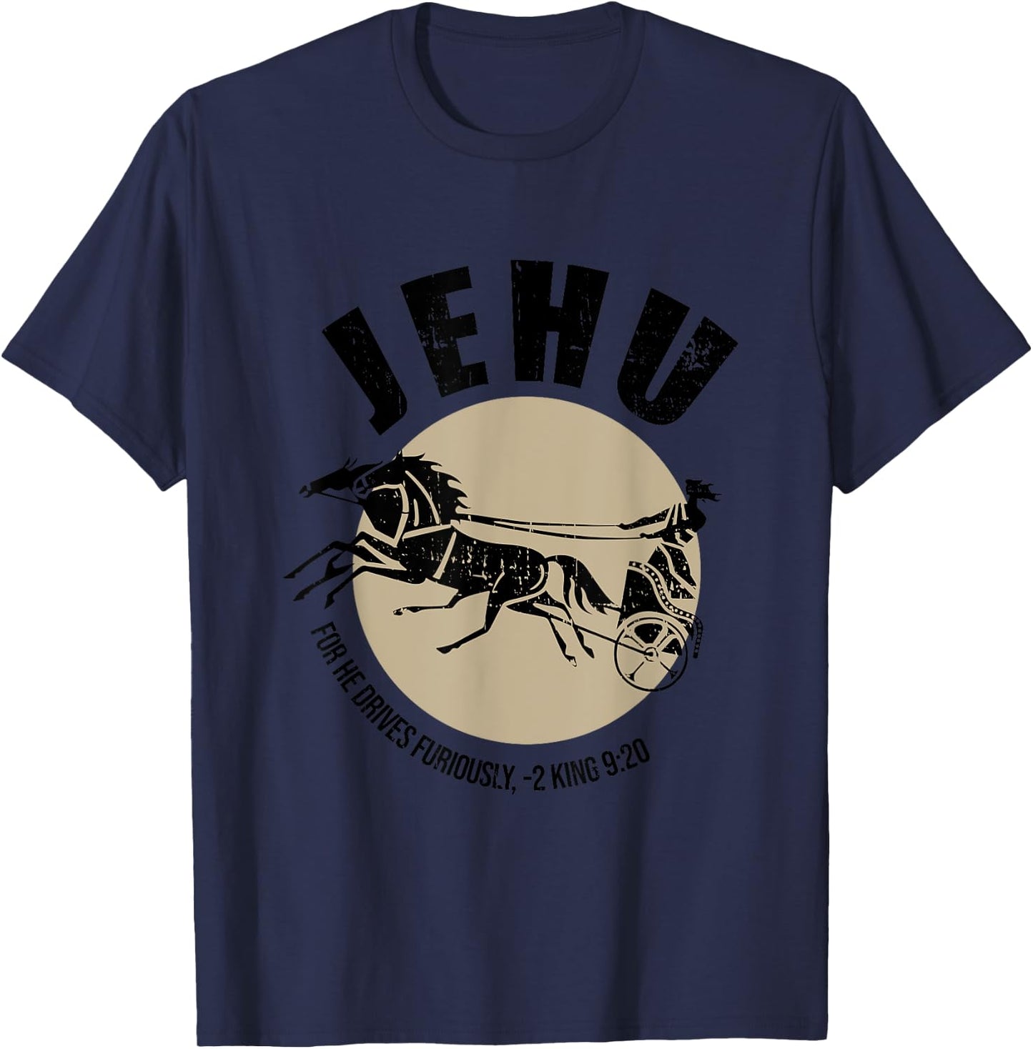 Jehu For He Drives Furiously 2 King 9:20 Quote T-Shirt - T-Shirt | Navy