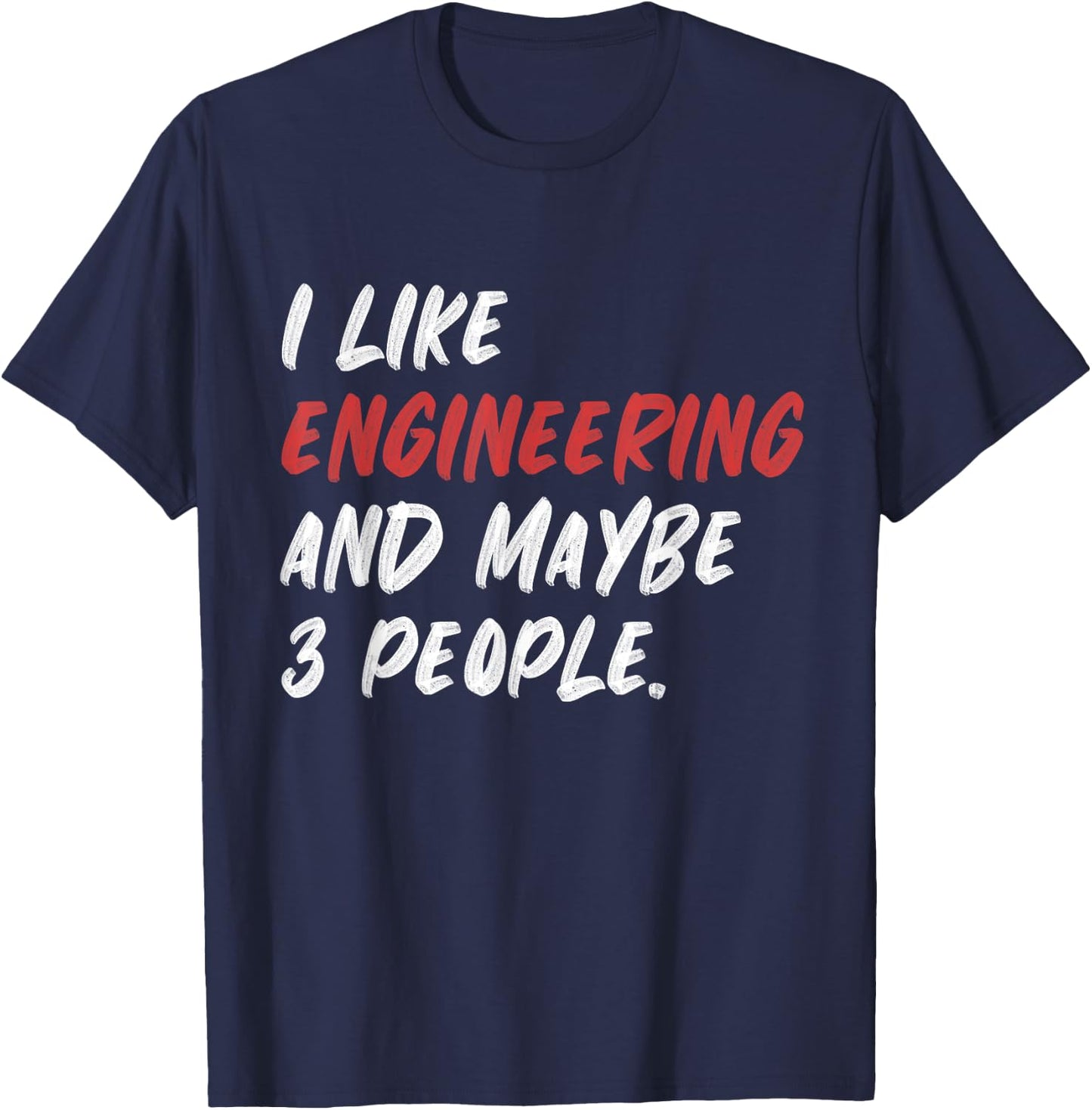 I Like Engineering And Maybe 3 People Funny Engineer T-Shirt - T-Shirt | Navy