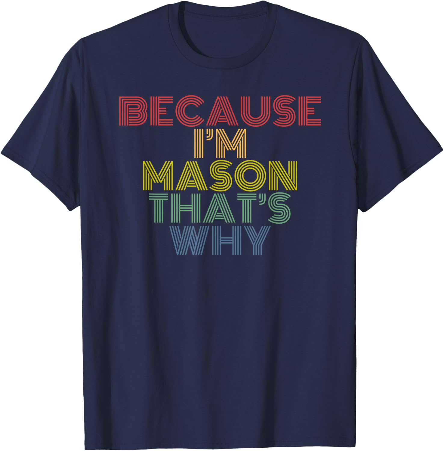 Because I’m Mason That’s Why Funny Name Confidence Phrase T-Shirt - T-Shirt | Navy