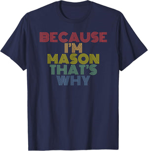 Because I’m Mason That’s Why Funny Name Confidence Phrase T-Shirt - T-Shirt | Navy