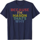 Because I’m Mason That’s Why Funny Name Confidence Phrase T-Shirt - T-Shirt | Navy