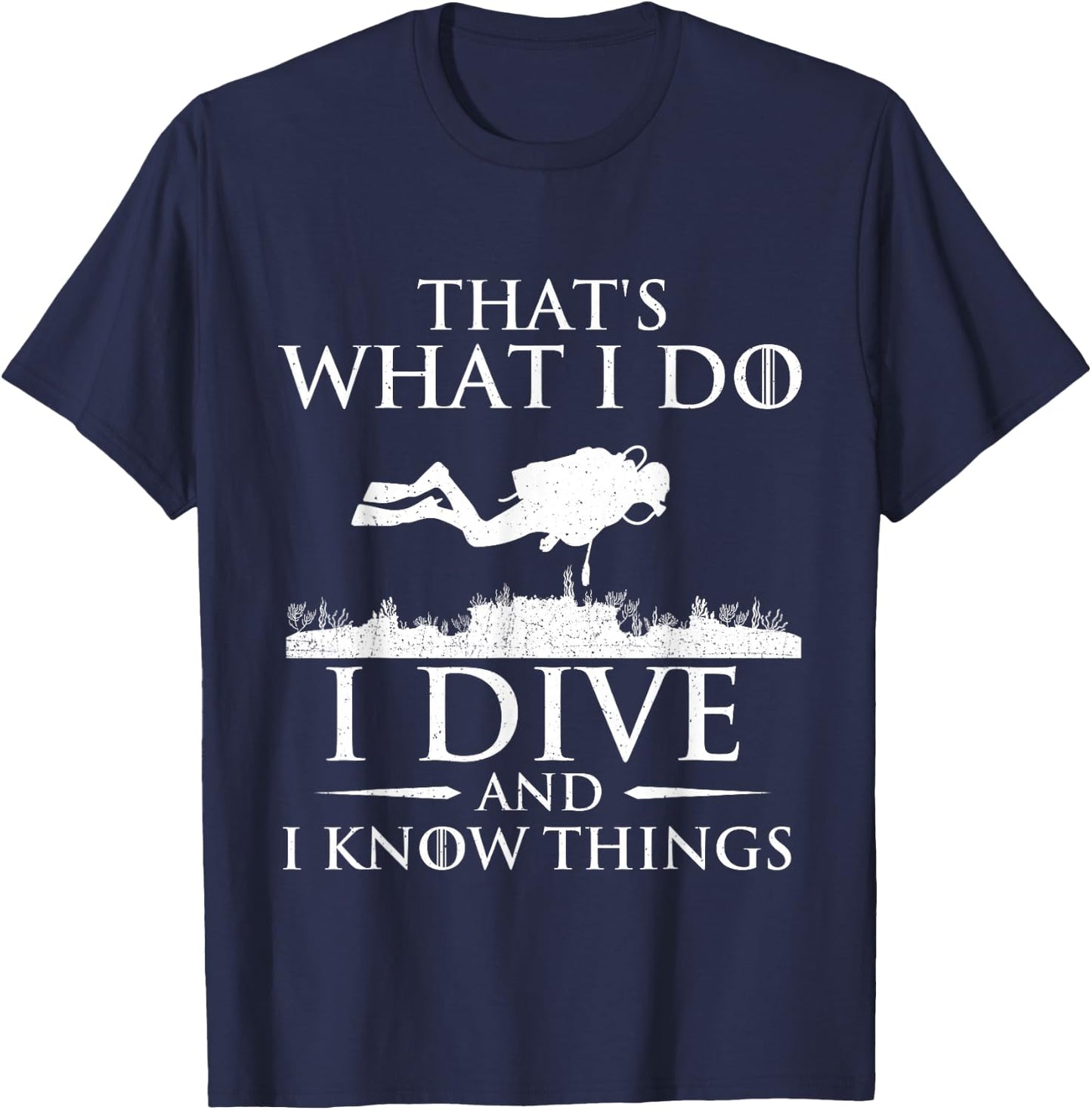 I Do I Dive and I Know Things - Scuba Diving Scuba Diver T-Shirt - T-Shirt | Navy