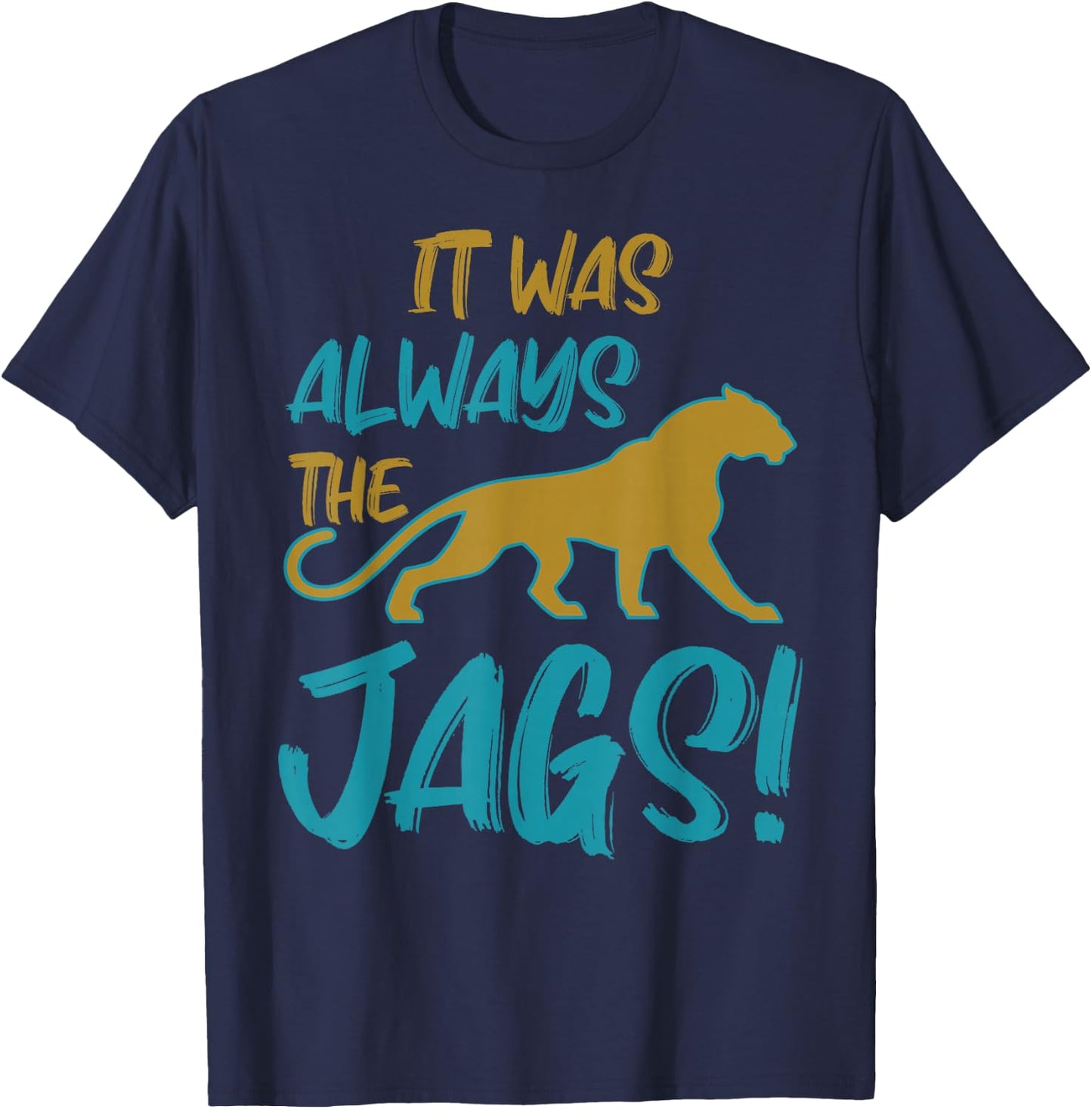 It was Always The Jaguars Meme Design Quote Apparel Saying T-Shirt - T-Shirt | Navy