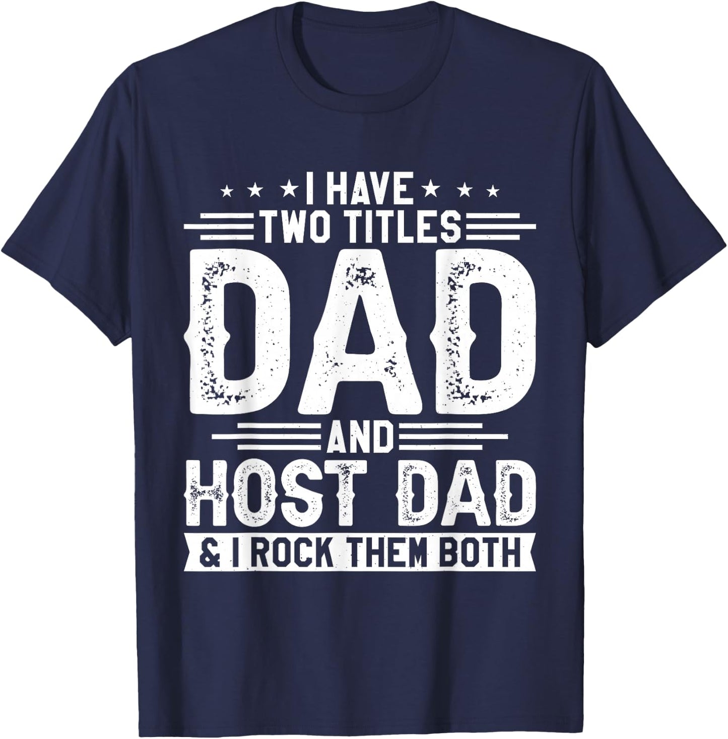 I Have Two Titles Dad And Host Dad And I Rock Them Both T-Shirt - T-Shirt | Navy