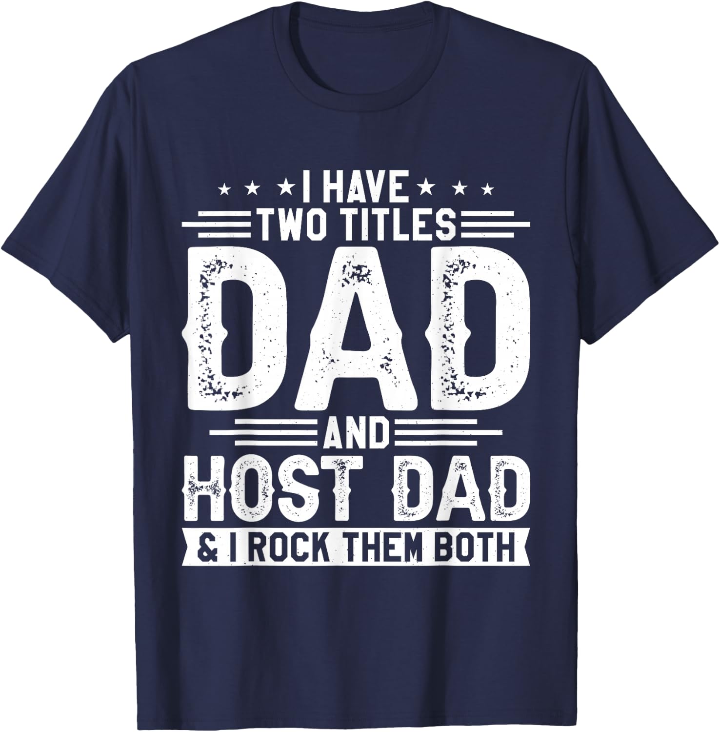 I Have Two Titles Dad And Host Dad And I Rock Them Both T-Shirt - T-Shirt | Navy