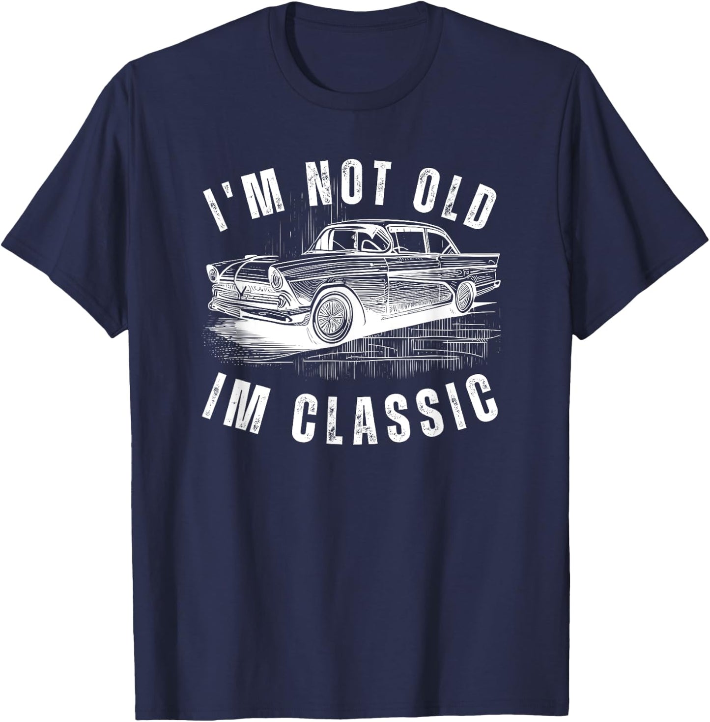 I'm Not Old Im Classic funny Dad Birthday Old Car Classic T-Shirt - T-Shirt | Navy