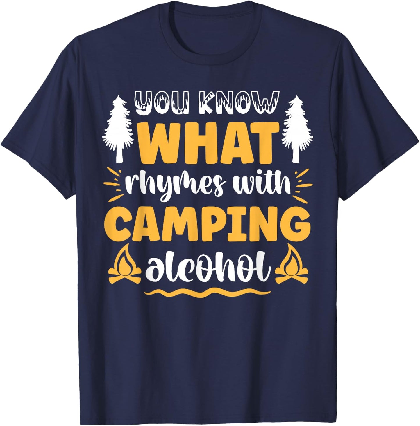 You Know What Rhymes With Camping Alcohol T-Shirt - T-Shirt | Navy