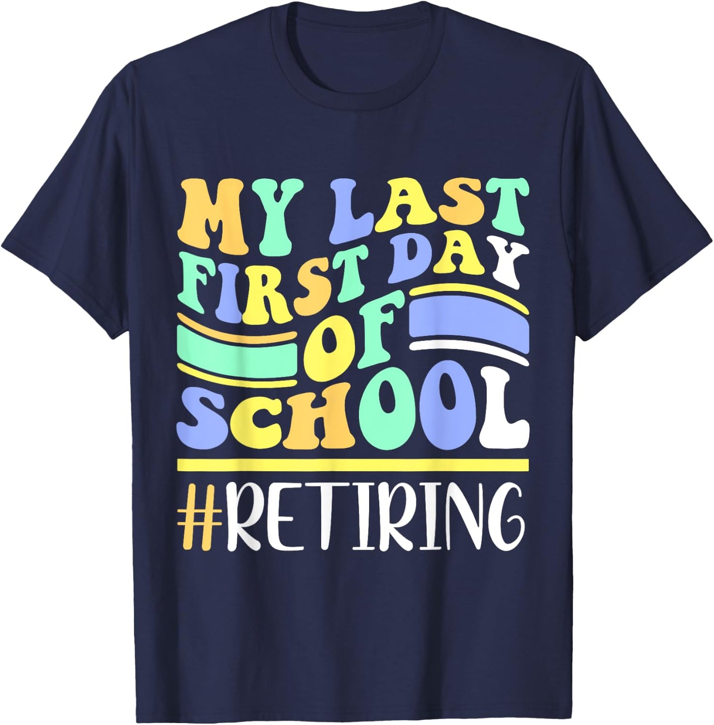 My Last First Day Of School Retiring Teacher Retirement T-Shirt - T-Shirt | Navy