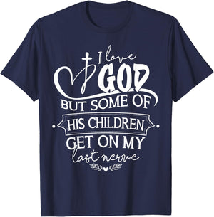 I Love God But Some Of His Children Get On My Last Nerve T-Shirt - T-Shirt | Navy