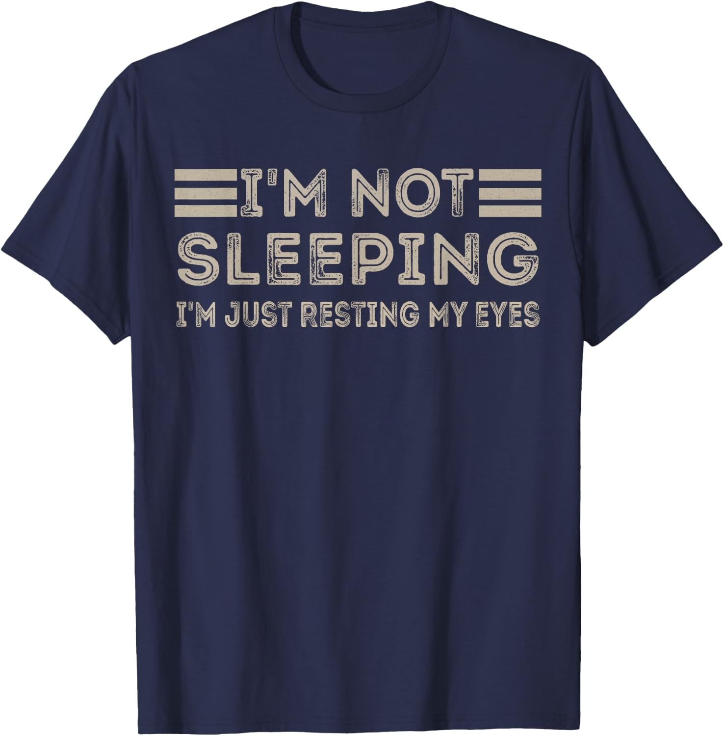 I'm not sleeping I'm Just Resting My Eyes Funny Quote T-Shirt - T-Shirt | Navy