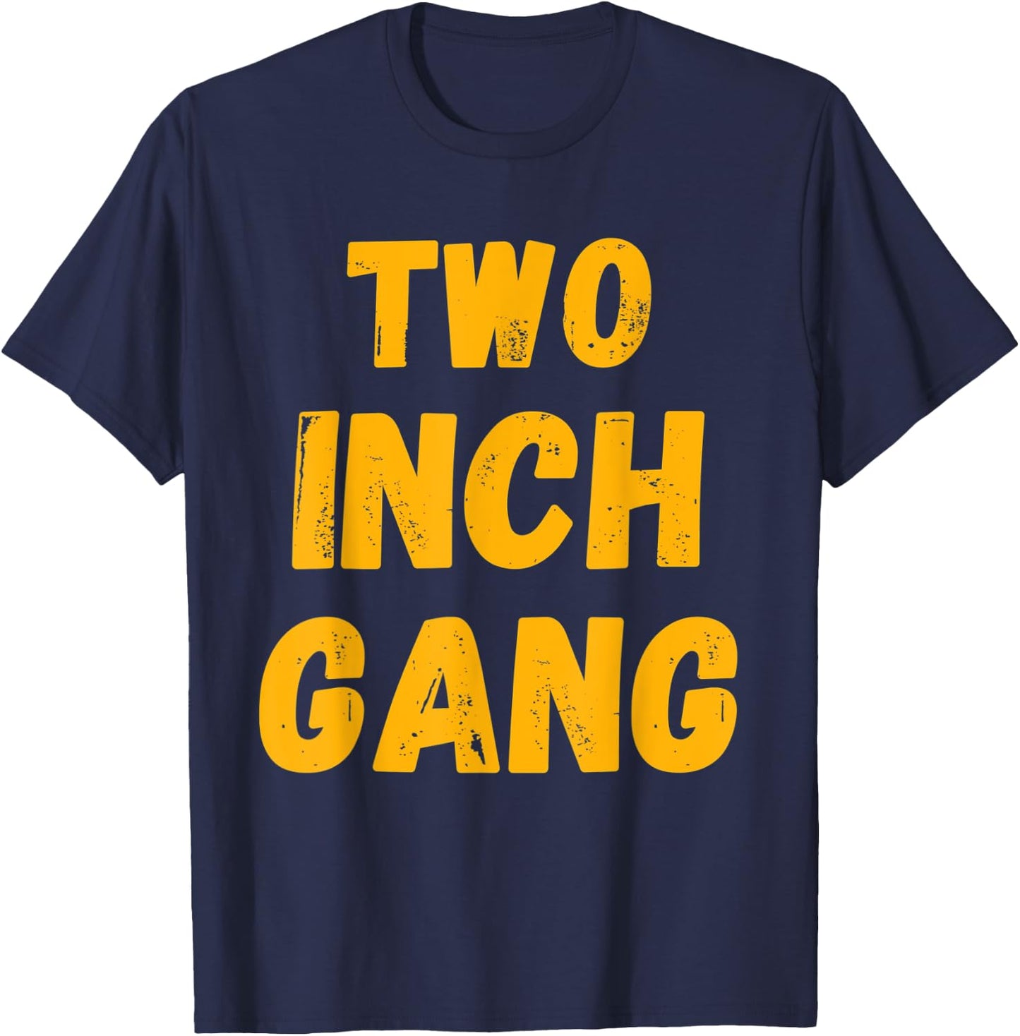 Two Inch Gang Funny Adult Humor T-Shirt - T-Shirt | Navy