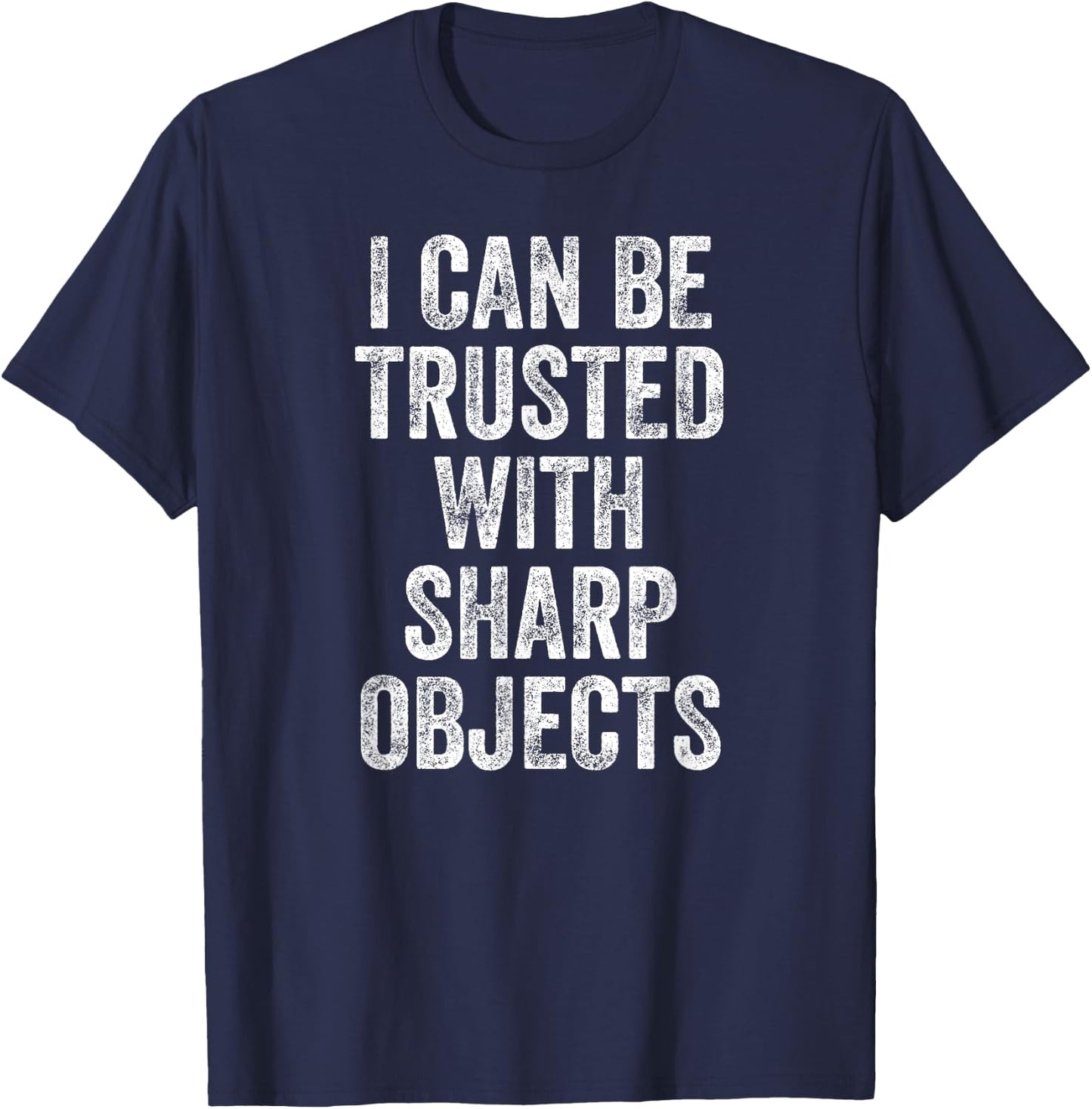 I Can Be Trusted With Sharp Objects T-Shirt - T-Shirt | Navy