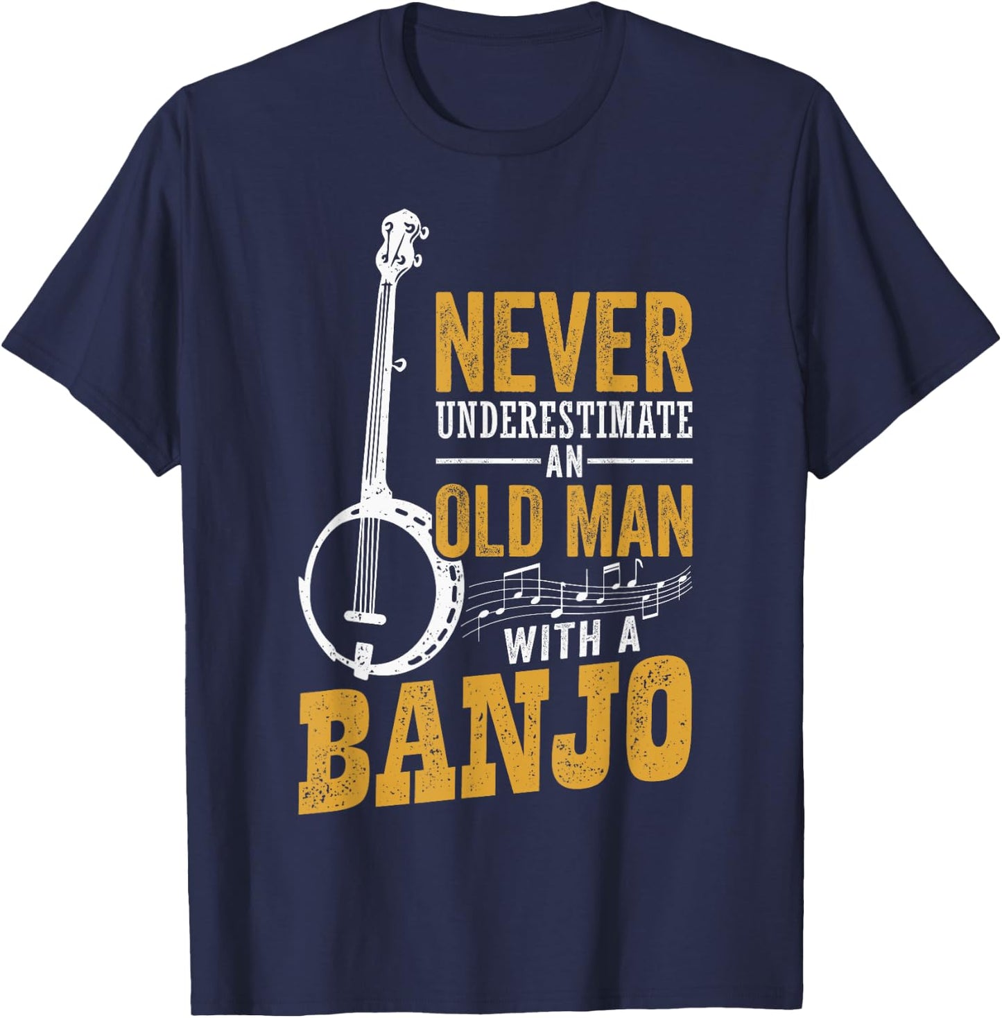 Never Underestimate An Old Man With A Banjo Funny Bluegrass T-Shirt - T-Shirt | Navy