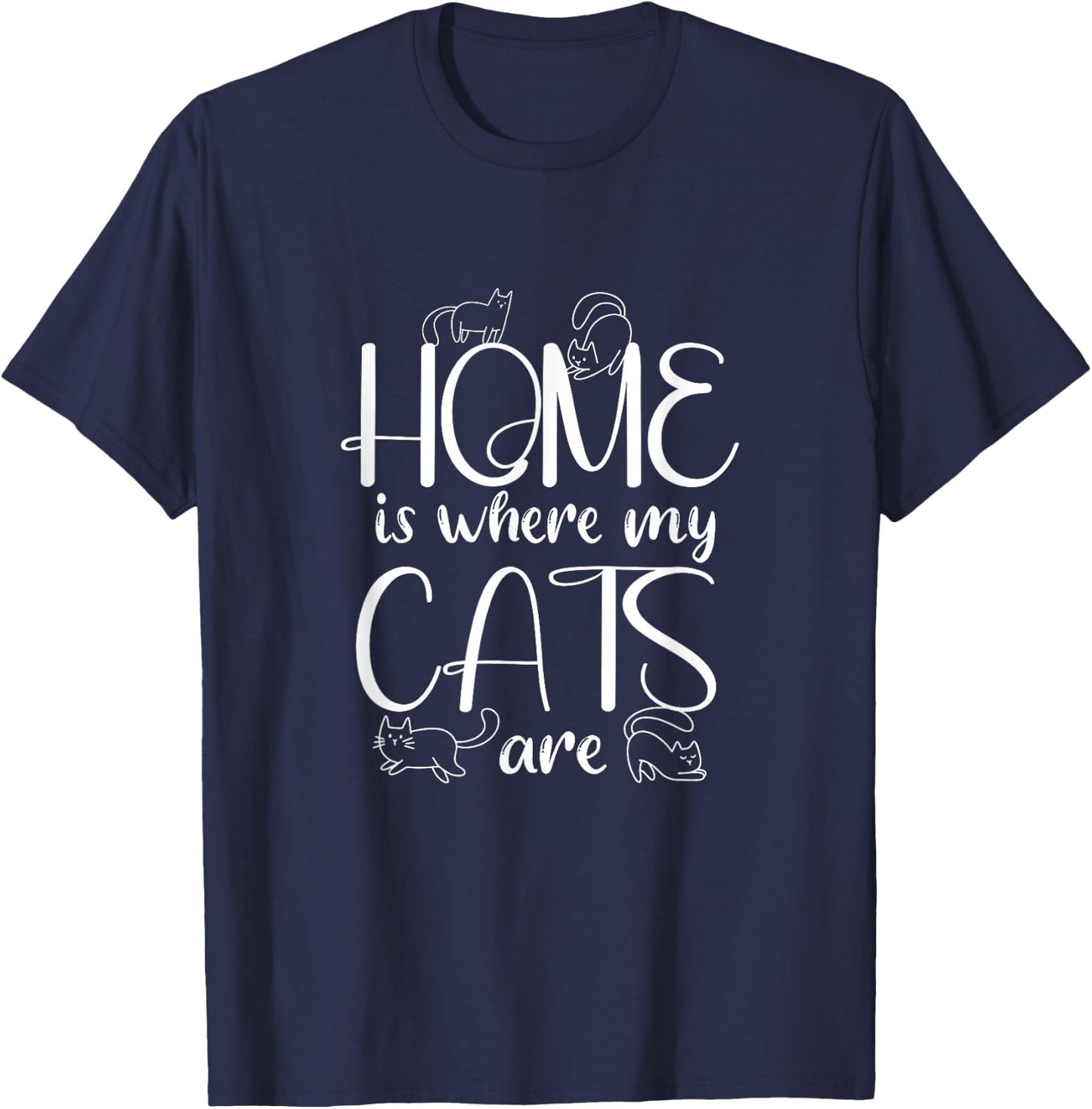 Home Is Where My Cats Are | Kitten Cats Lover T-Shirt - T-Shirt | Navy