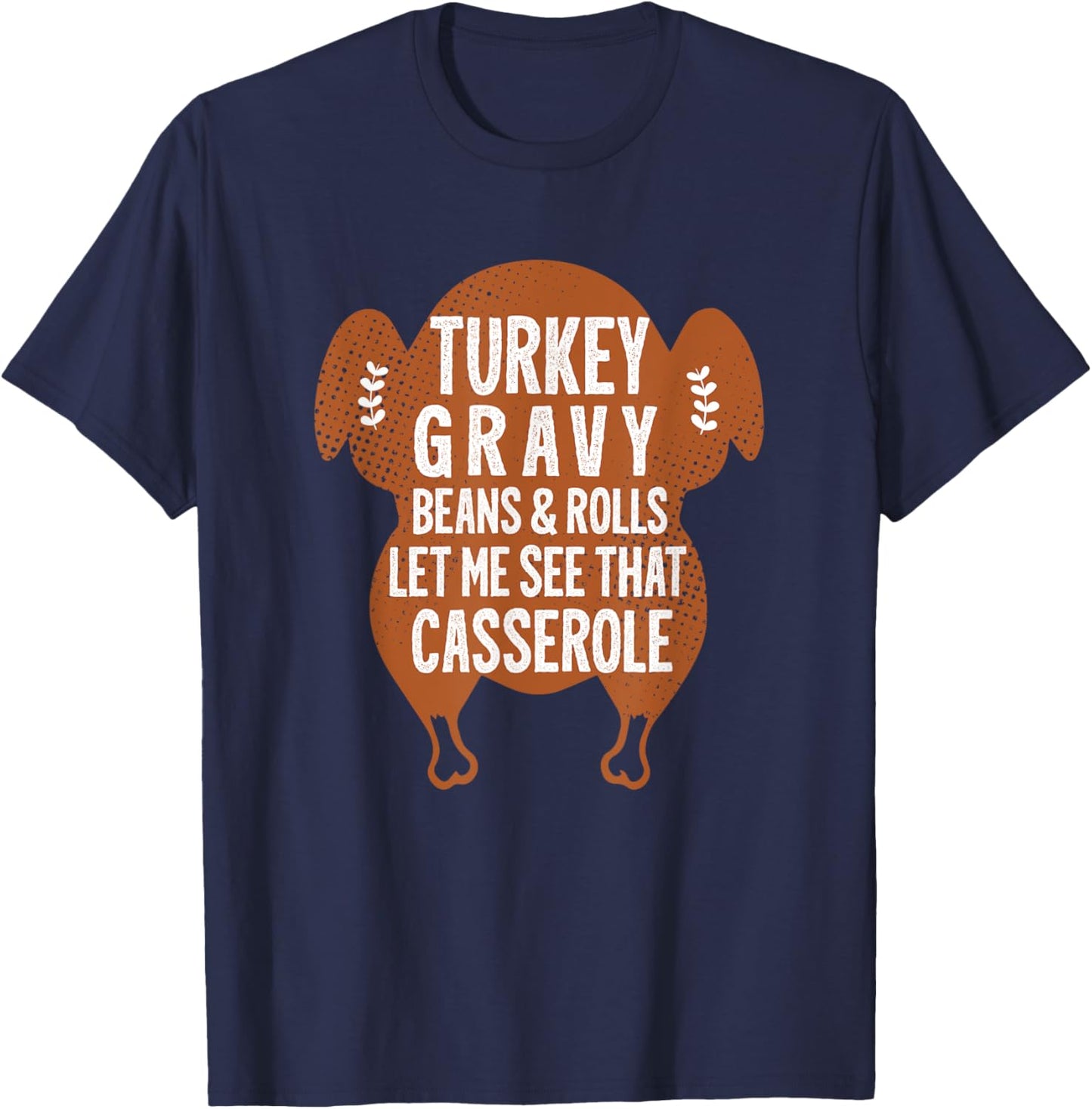 Turkey Gravy Beans And Rolls Let Me Casserole Thanksgiving T-Shirt - T-Shirt | Navy