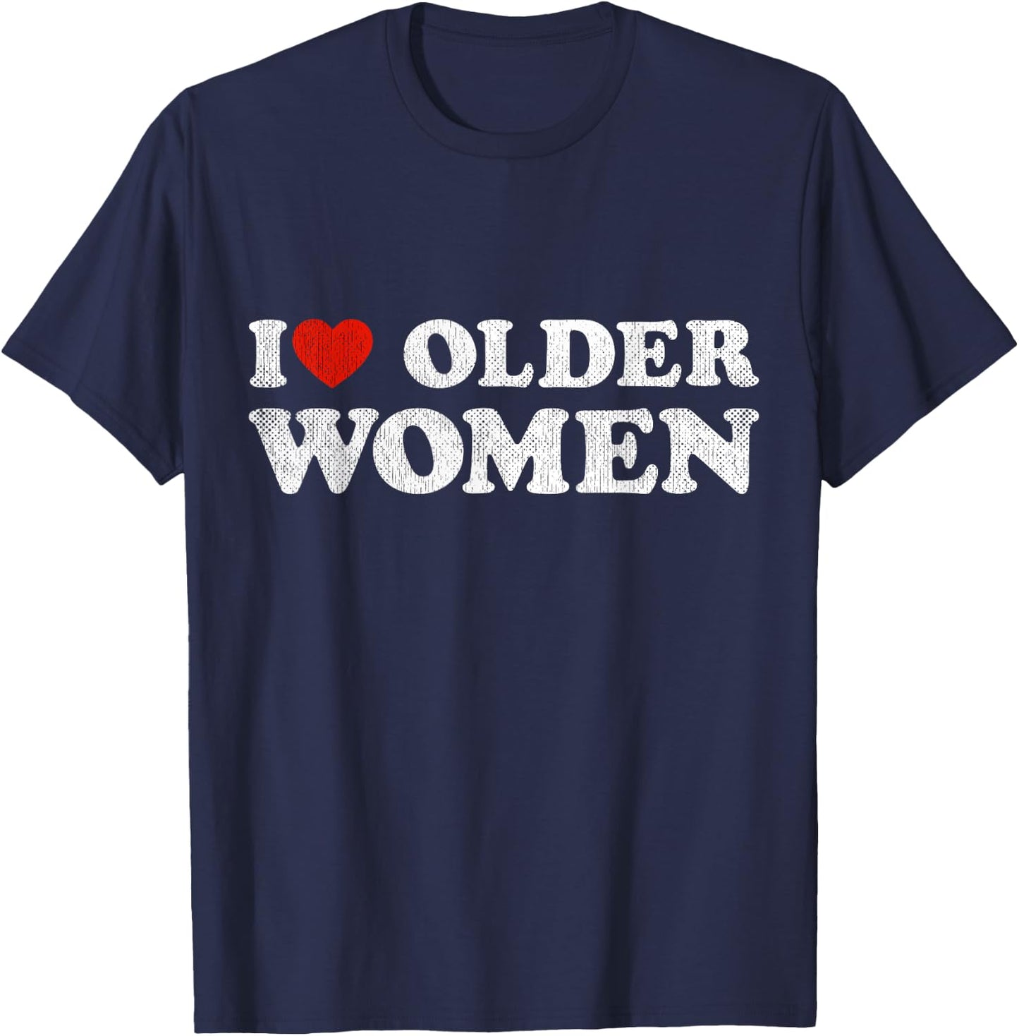 I Love Older Women Red Heart Older Women Sarcasm T-Shirt - T-Shirt | Navy