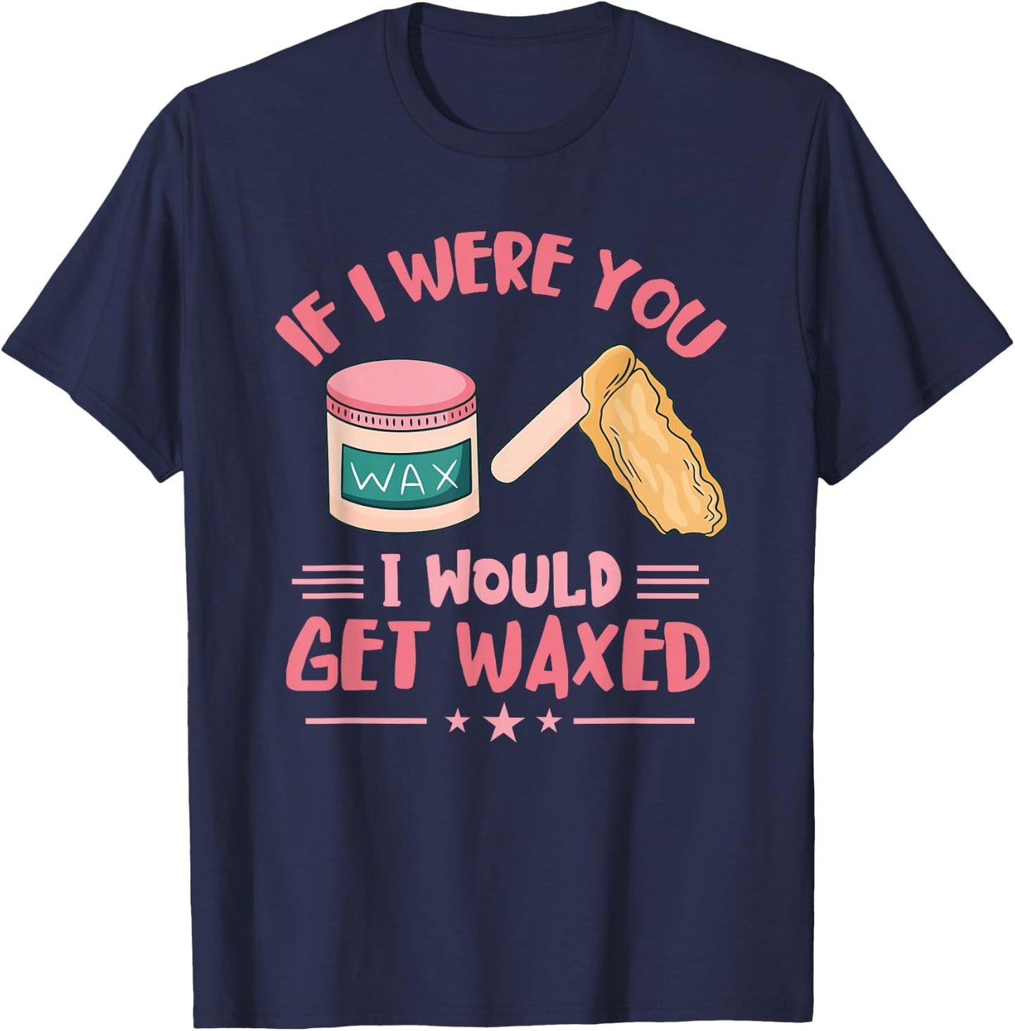 Wax Specialist I Would Get Wax Cosmetologist Waxing Skin T-Shirt - T-Shirt | Navy