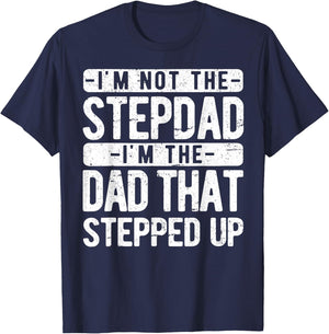 I’m not the Stepdad I’m The Dad That Stepped Up Step Dad T-Shirt - T-Shirt | Navy