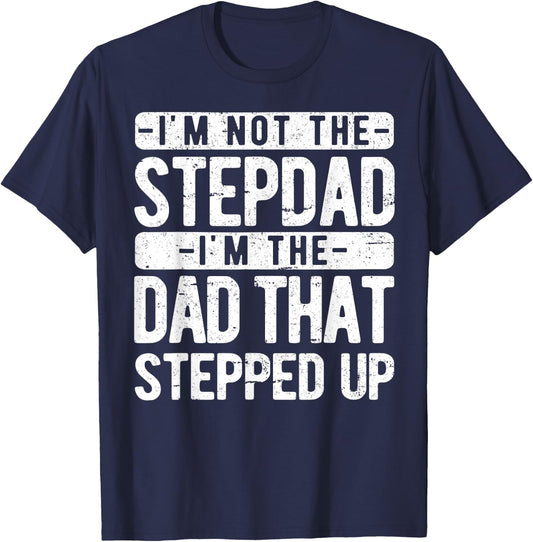 I’m not the Stepdad I’m The Dad That Stepped Up Step Dad T-Shirt - T-Shirt | Navy