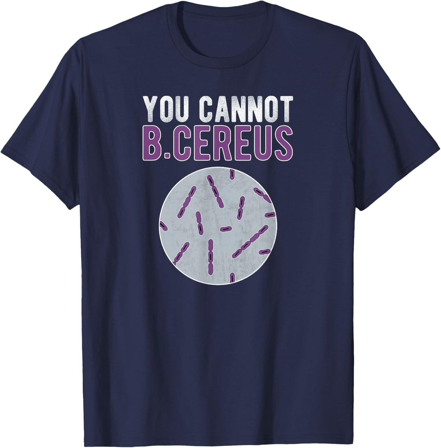 You Cannot B Cereus Microbiologist Microbiology T-Shirt - T-Shirt | Navy