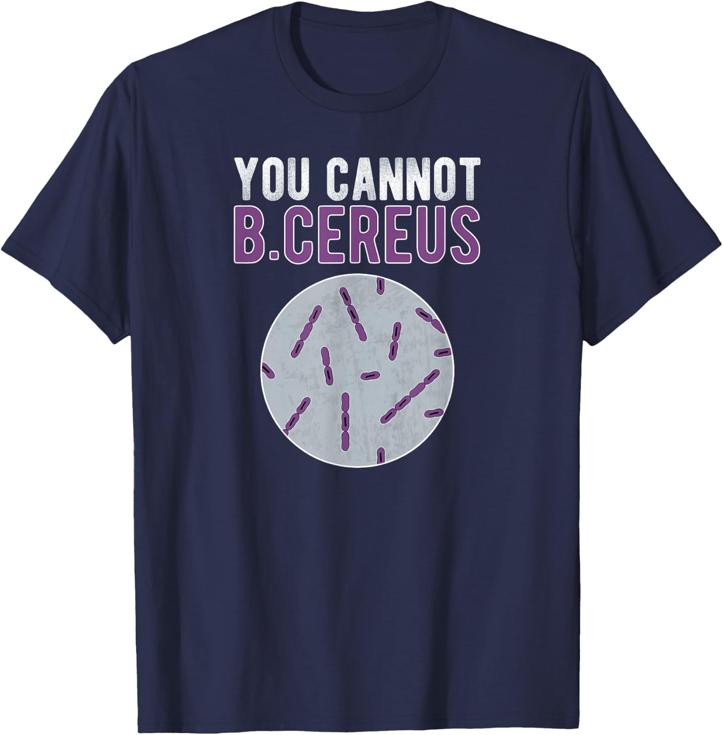 You Cannot B Cereus Microbiologist Microbiology T-Shirt - T-Shirt | Navy
