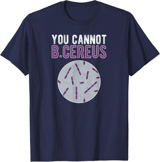 You Cannot B Cereus Microbiologist Microbiology T-Shirt - T-Shirt | Navy