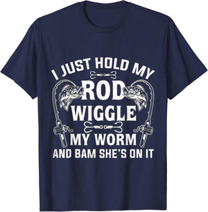 I Just Hold My Rod Wiggle My Worm And Bam She's On It T-Shirt - T-Shirt | Navy
