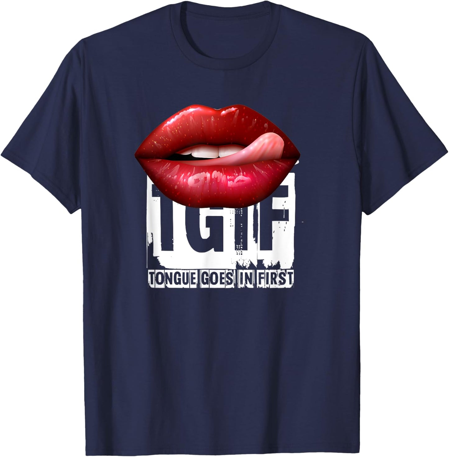 Funny Sexy Quote TGIF Tongue Goes In First T-Shirt - T-Shirt | Navy