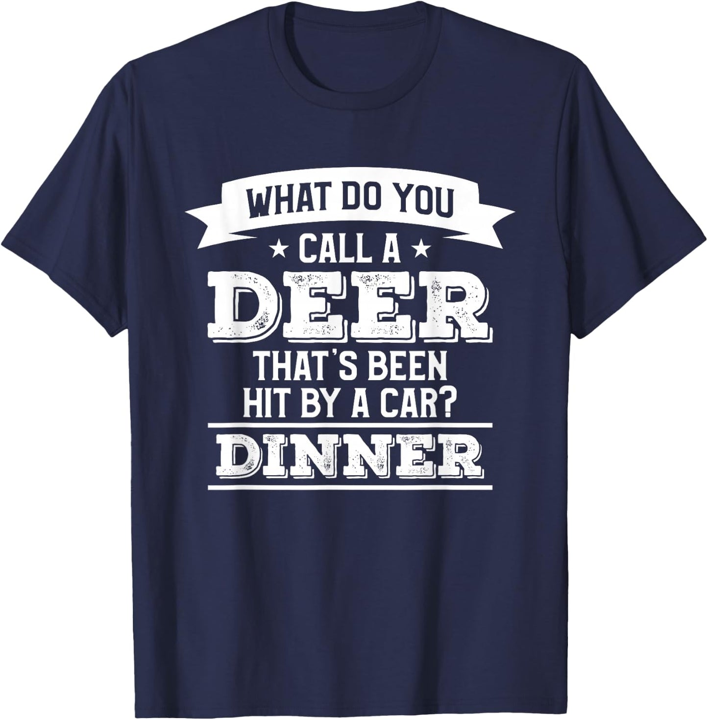 What Do You Call A Deer That's Been Hit By A Car Hunting T-Shirt - T-Shirt | Navy
