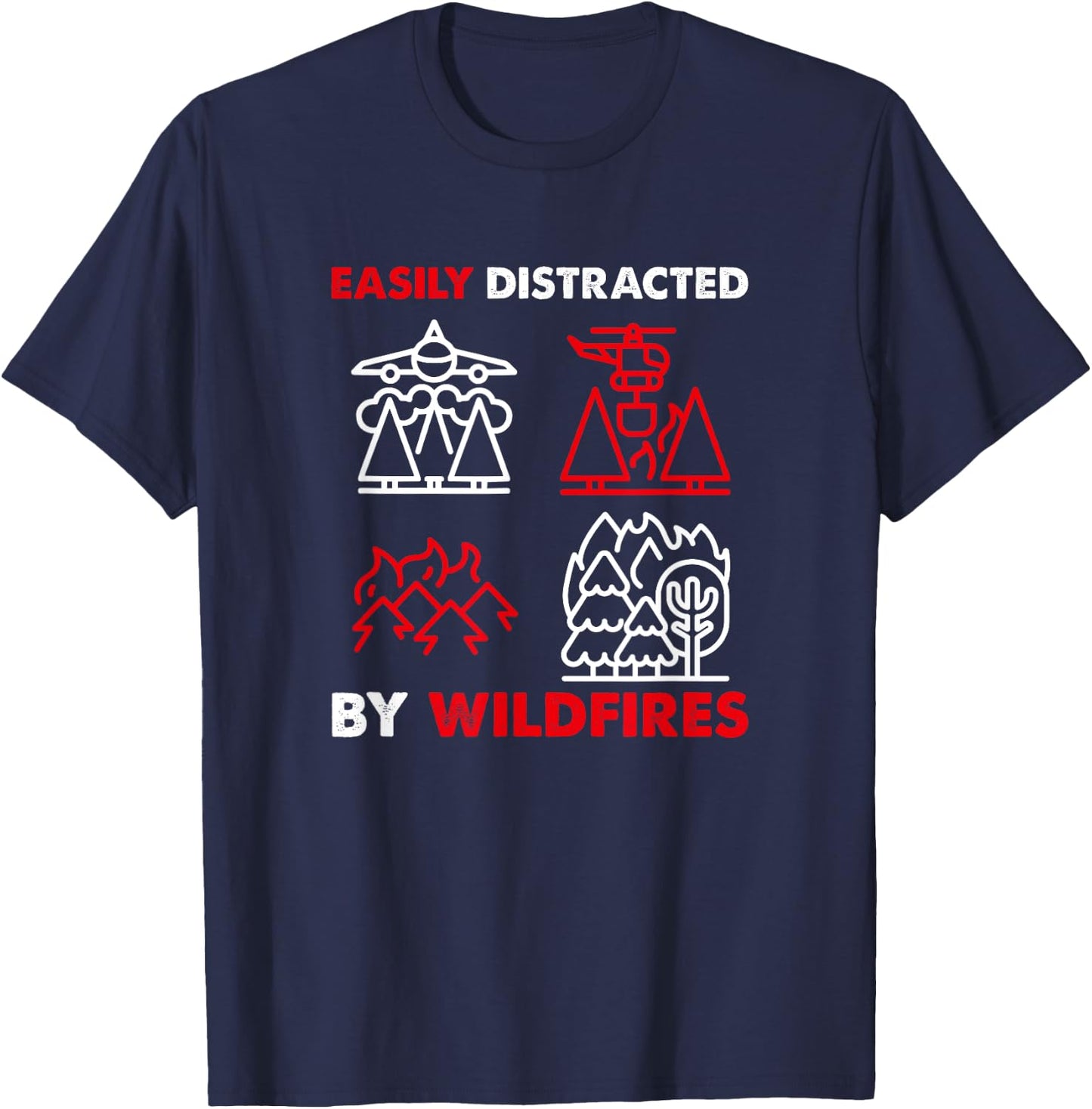 Easily Distracted By Wildfires, Wildland Firefighter T-Shirt - T-Shirt | Navy