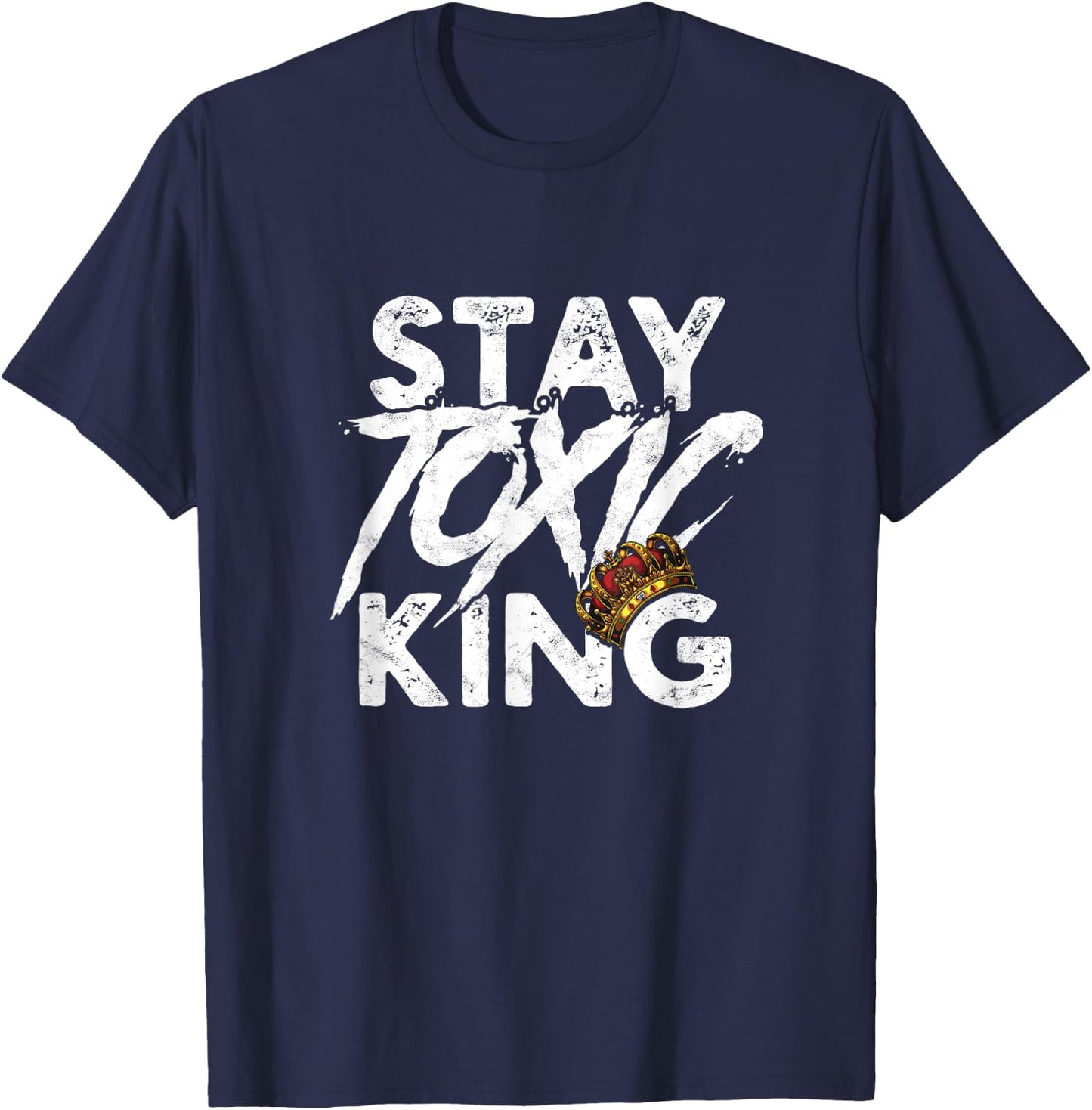 Stay toxic king - Dangerous Toxicity Caution Reminder T-Shirt - T-Shirt | Navy