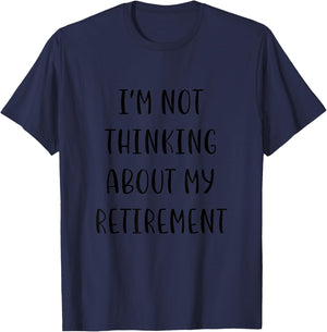 I'm not thinking about my retirement Funny Idea White Lie Pa T-Shirt - T-Shirt | Navy