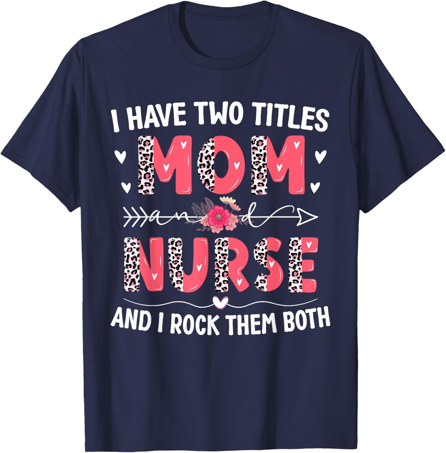I Have Two Titles Mom And Nurse Leopard Floral Mother's Day T-Shirt - T-Shirt | Navy