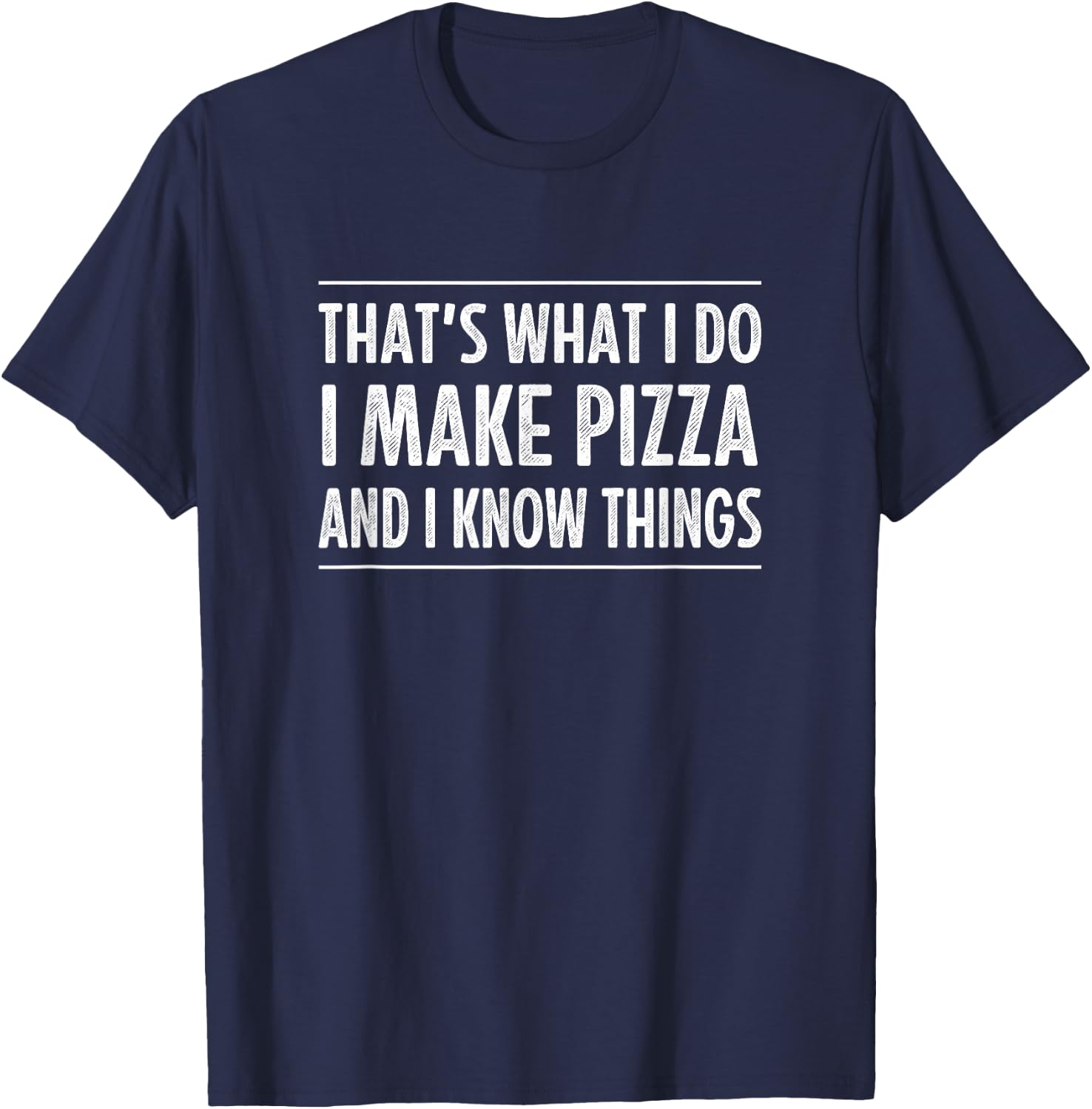 That's What I Do - I Make Pizza And I Know Things - Retro T-Shirt - T-Shirt | Navy