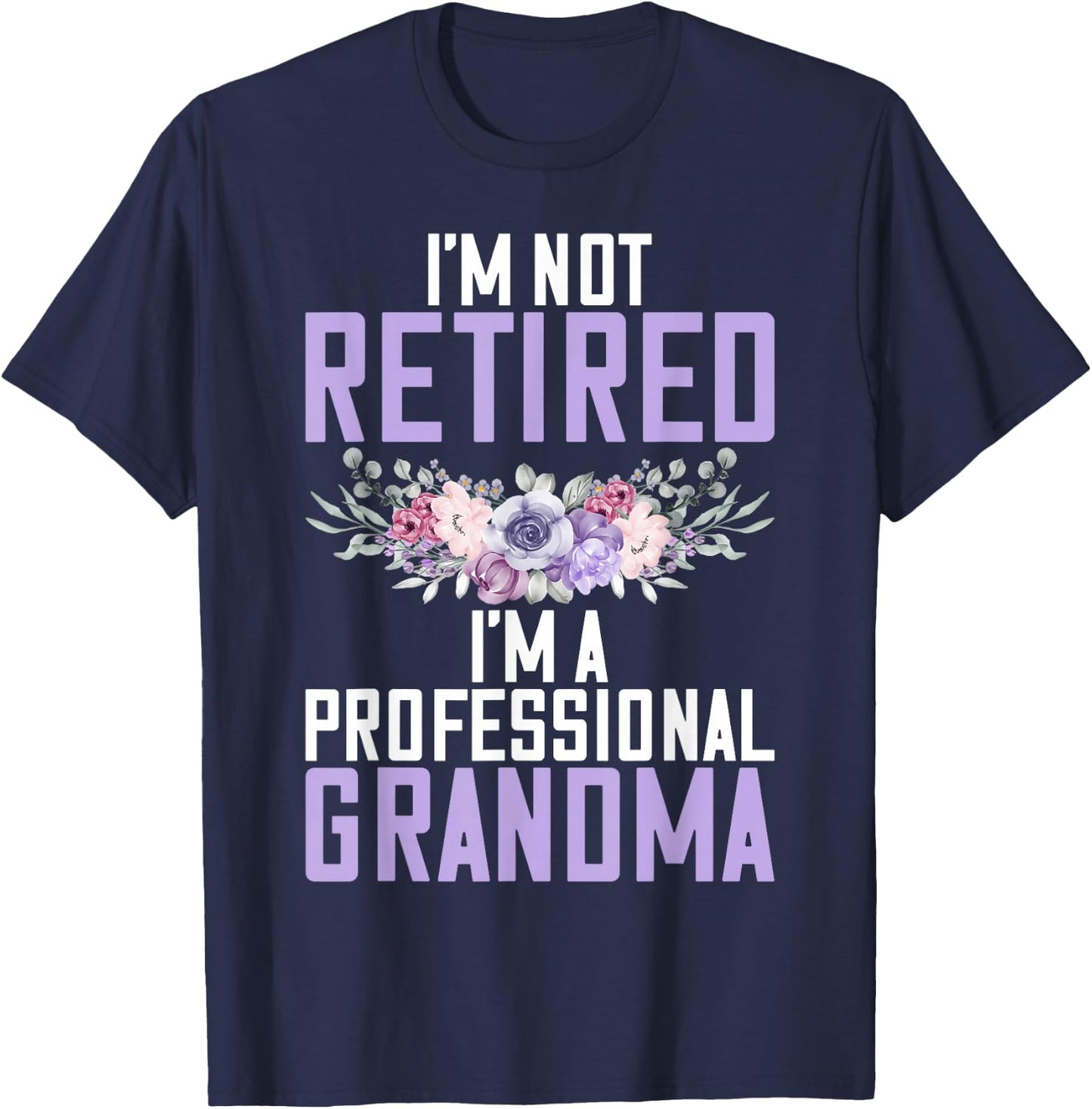 Im not retired im a professional Grandma T-Shirt - T-Shirt | Navy