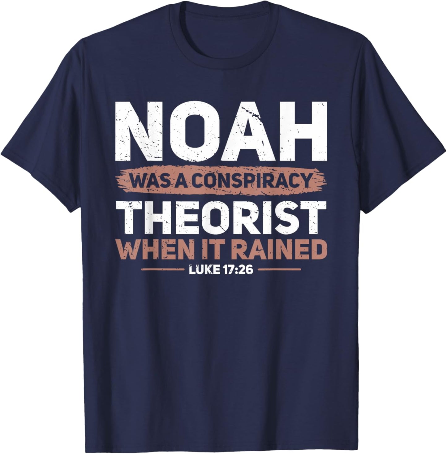 Noah Was A Conspiracy Theorist When It Rained Faith T-Shirt - T-Shirt | Navy