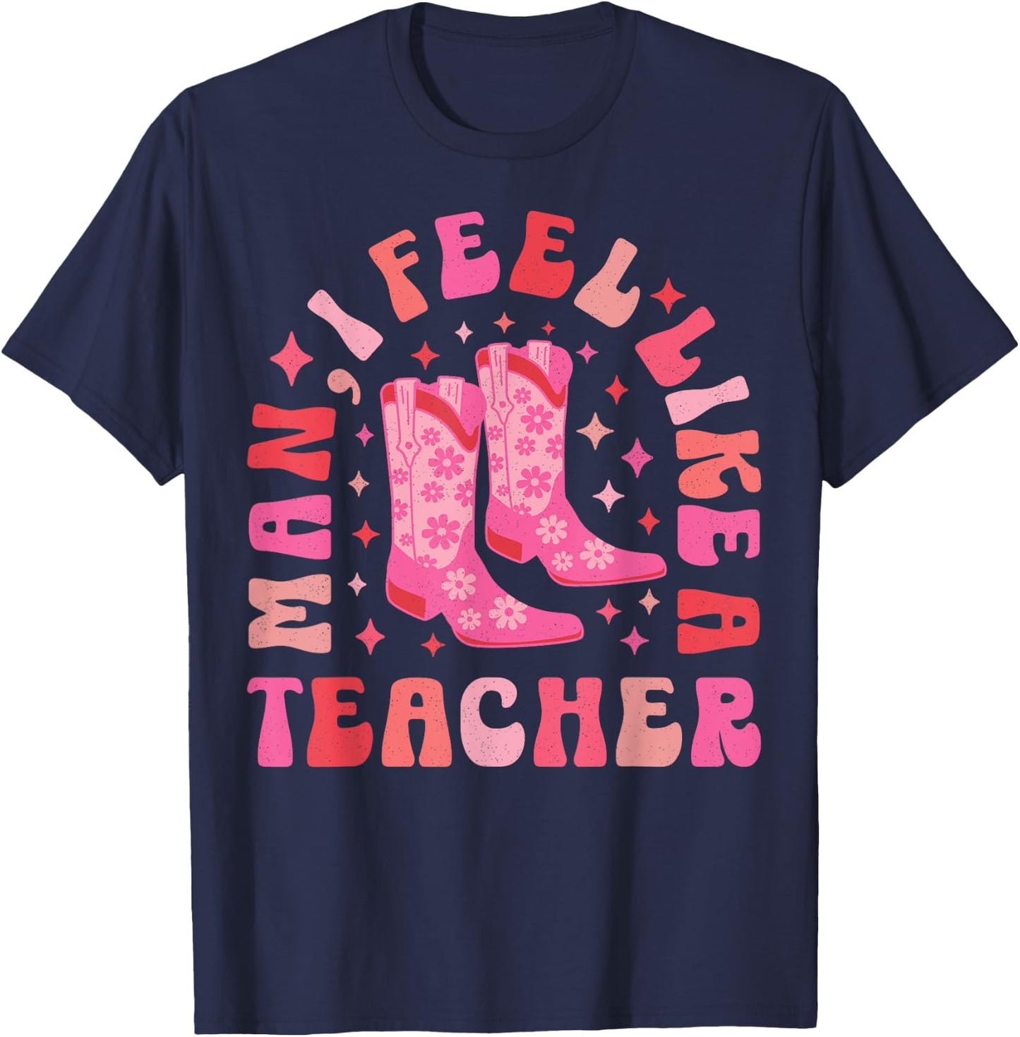Man I Feel Like a Teacher | Women Men Western Teacher Retro T-Shirt - T-Shirt | Navy