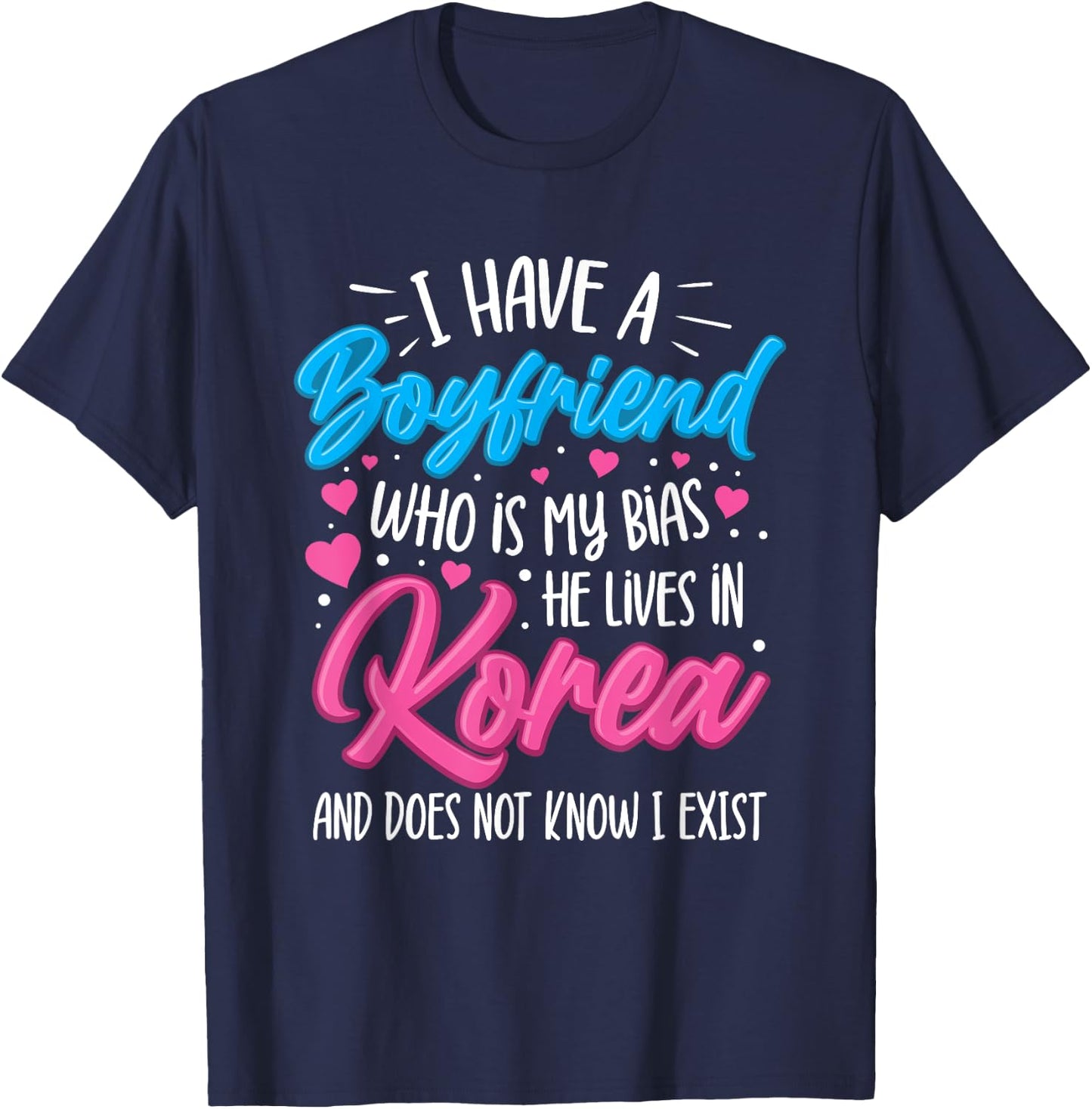 I Have A Boyfriend Who Is My Bias Kpop Lover Kdrama Korean T-Shirt - T-Shirt | Navy