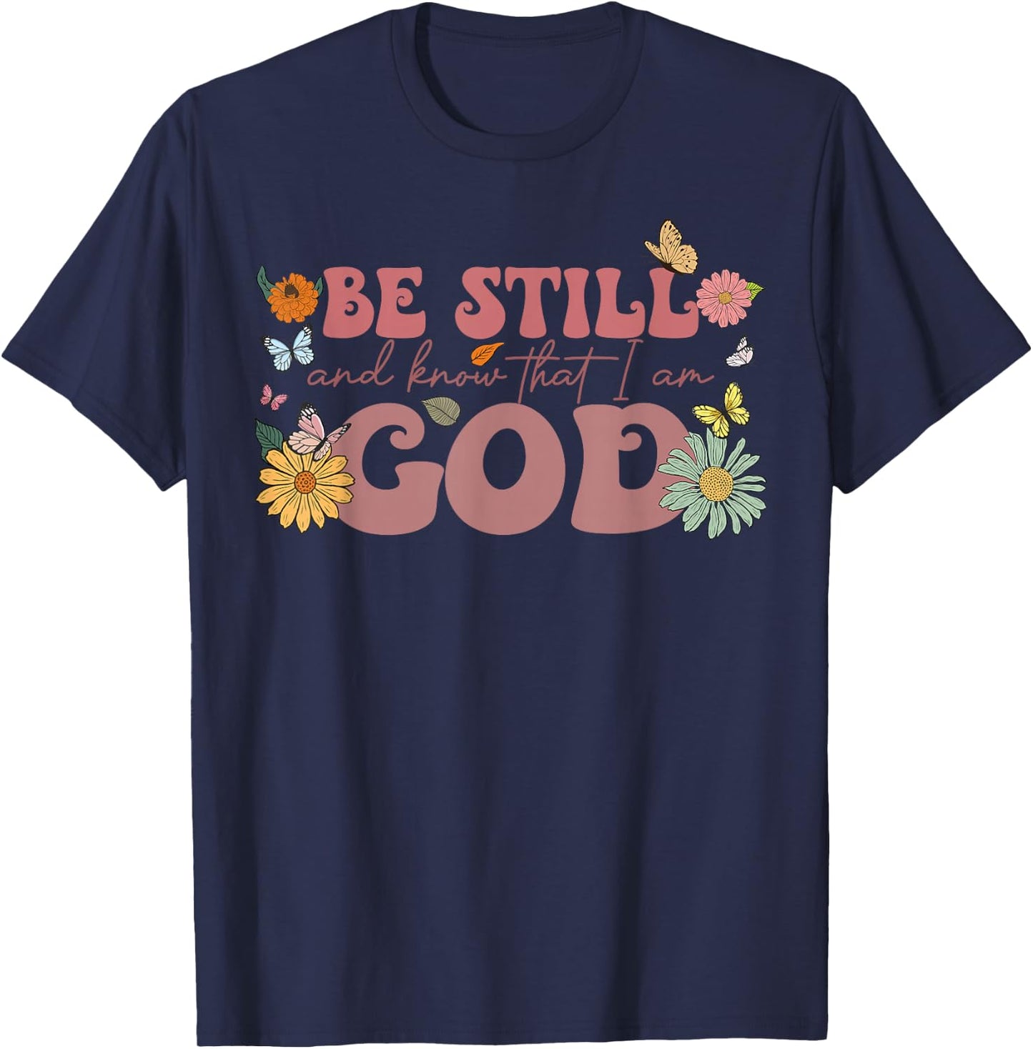 Be Still And Know That I Am God Psalm Religious Floral Women T-Shirt - T-Shirt | Navy