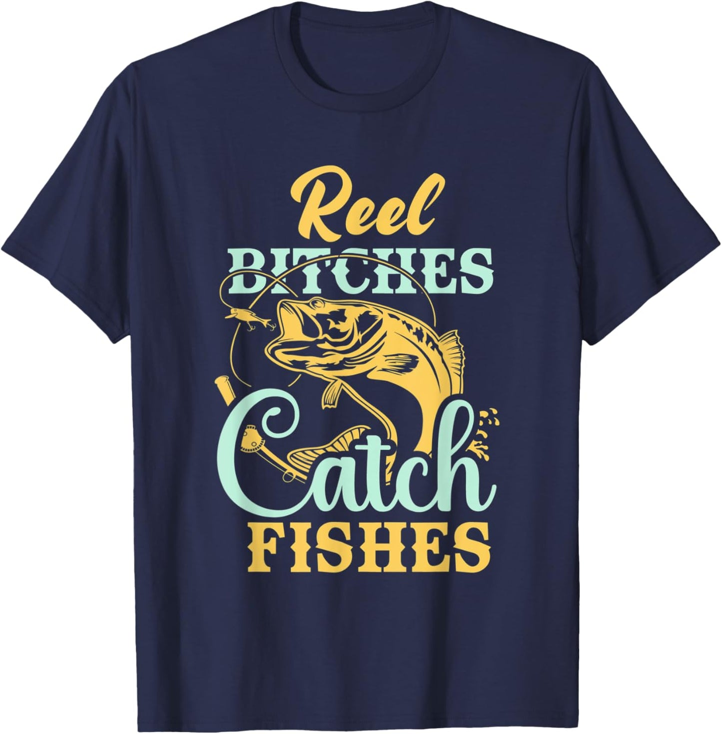 Reel Bitches Catch Fishes Funny Fishing T-Shirt - T-Shirt | Navy