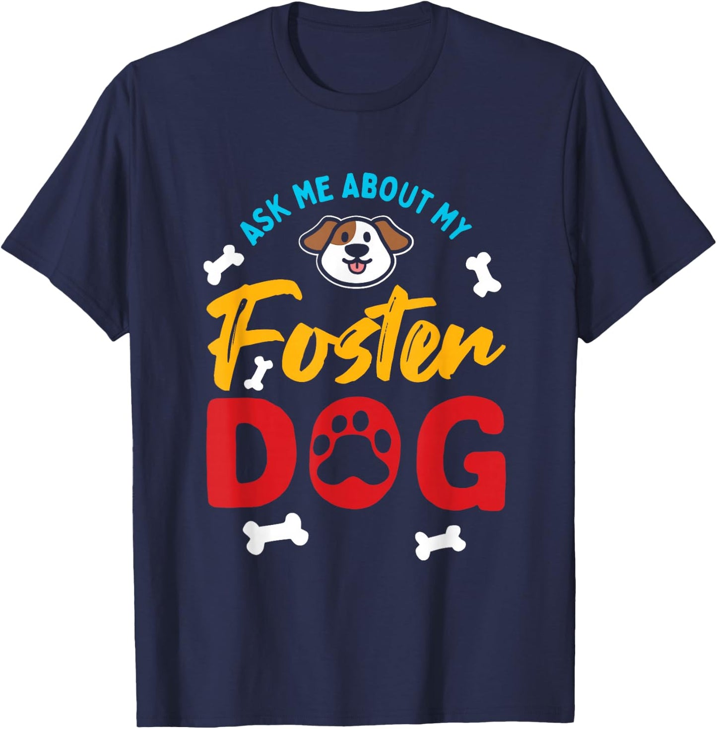 Foster Dog Mom Dad Ask Me About My Foster Dog T-Shirt - T-Shirt | Navy