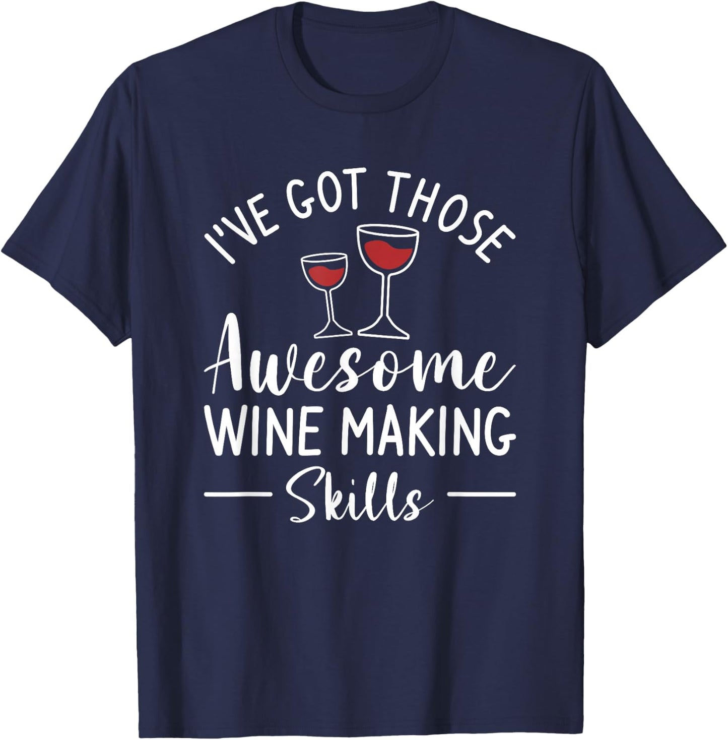 I've Got Those Awesome Wine Making Skills Winemaker T-Shirt - T-Shirt | Navy