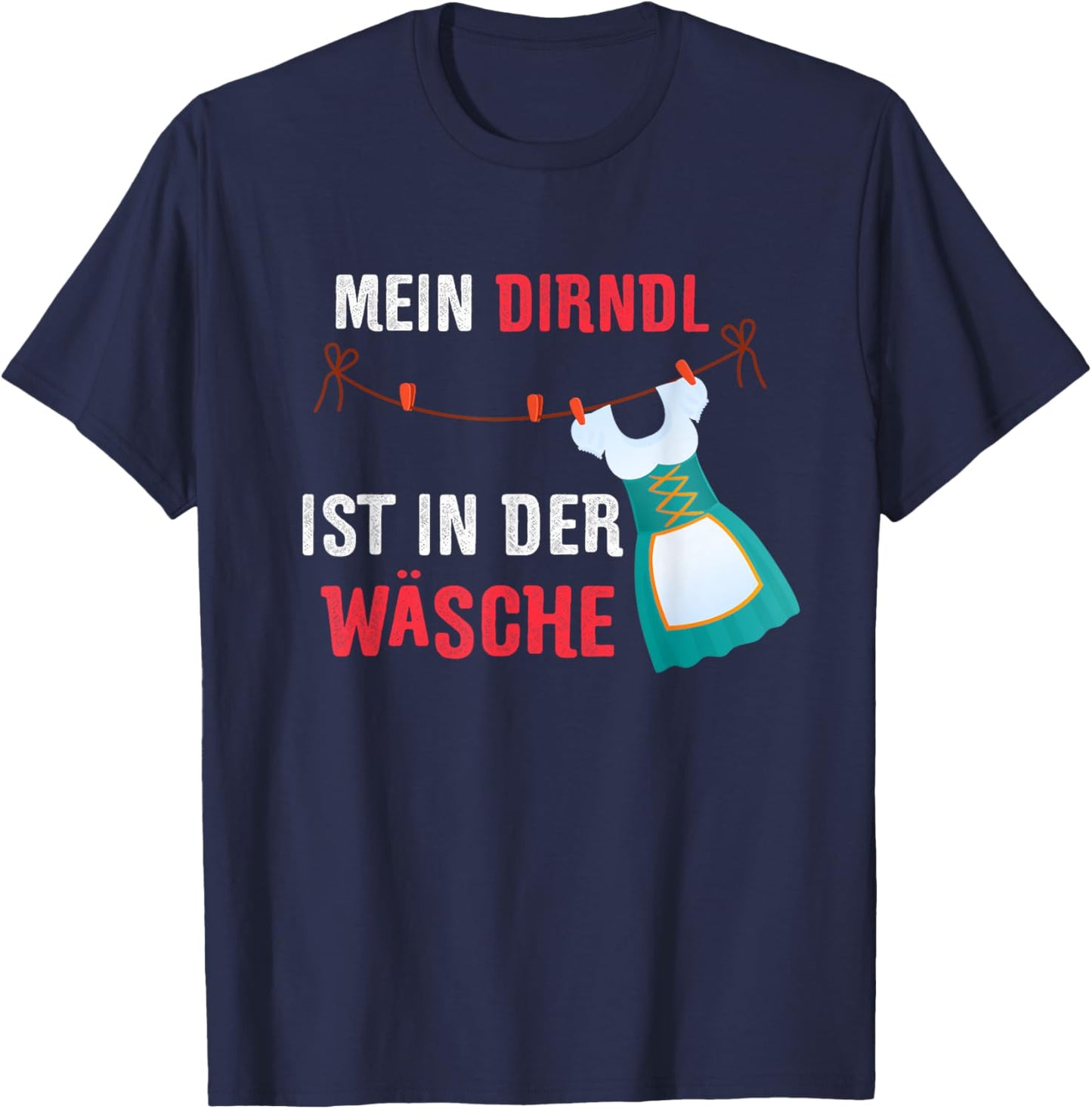 Für's nächsten Oktoberfest - Mein Dirndl ist in der Wäsche T-Shirt - T-Shirt | Navy